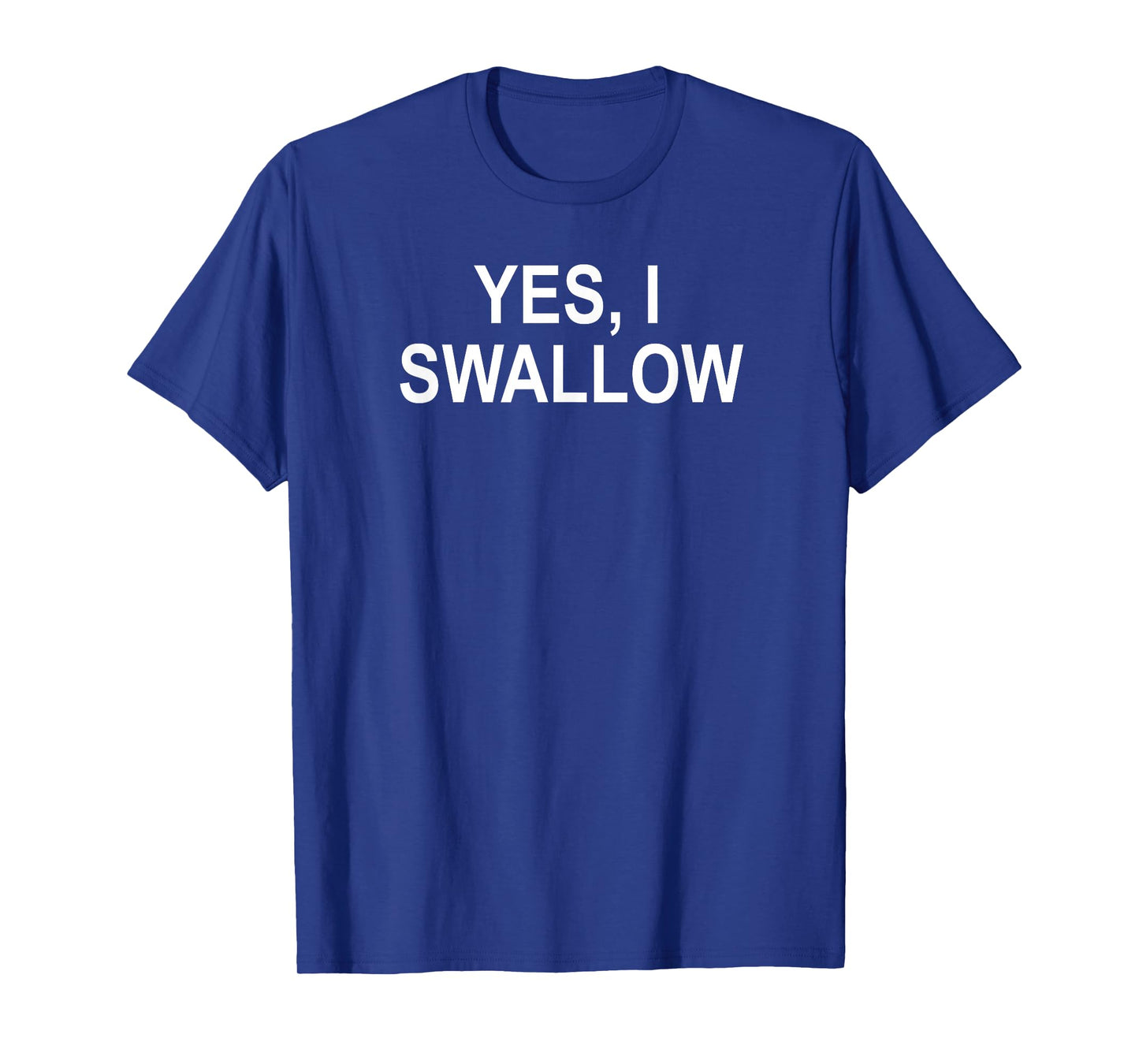 Classic Sayings Adult Quotes Ideas Funny, Yes I Swallow, Joke Sarcastic Family T-Shirt