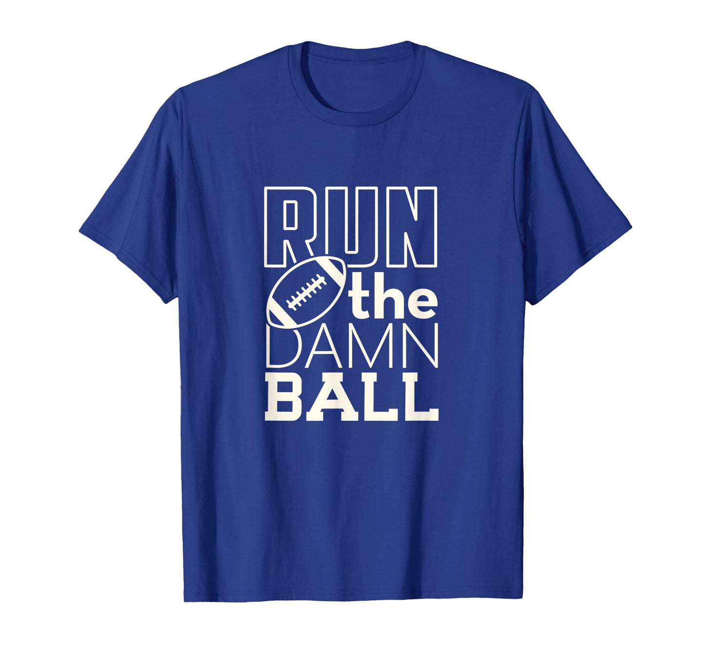 Football Season Run the Damn Ball for the Fan T-Shirt