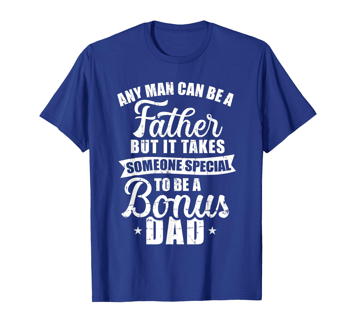 Any man can be a father but someone special bonus dad T-Shirt
