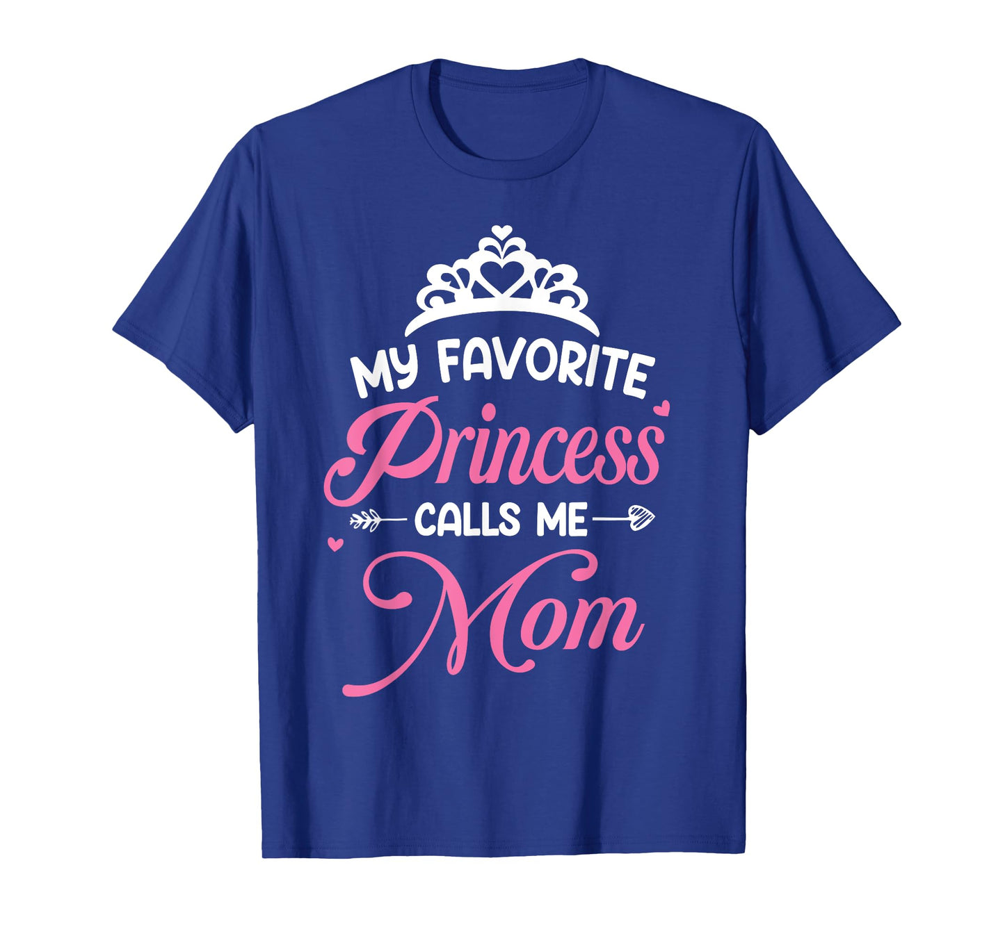 My Favorite Princess Calls Me Mom - Mom Daughter T-Shirt