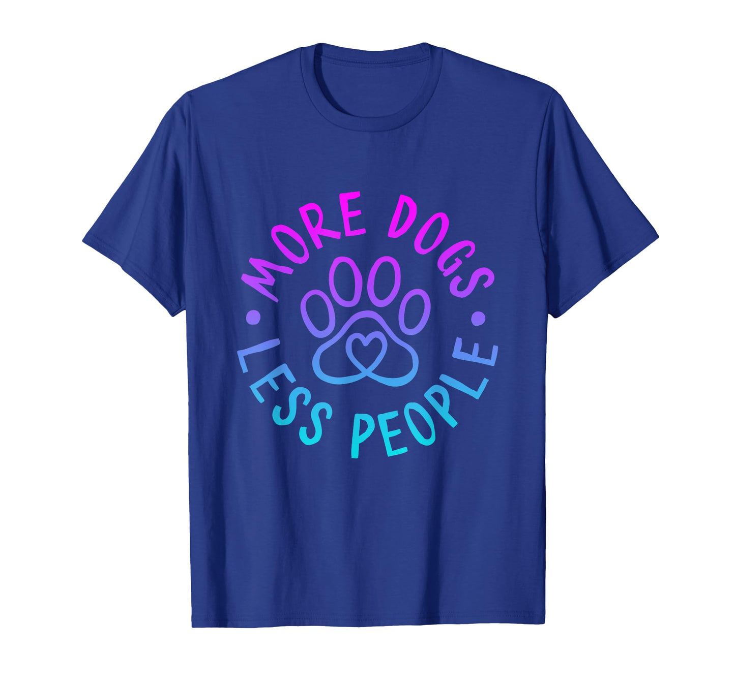 More Dogs Less People Funny Dog Lovers Men Women T-Shirt