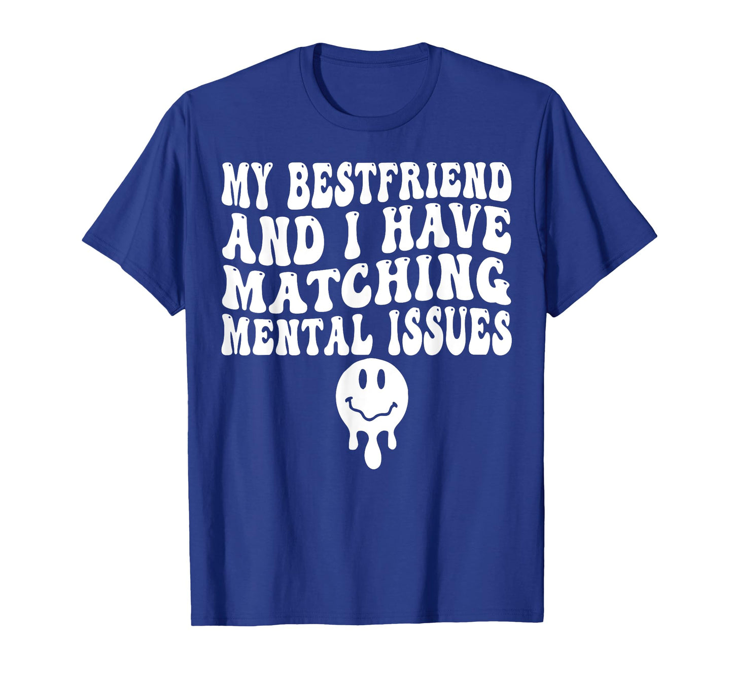 My Best Friend And I Have Matching Mental Issues T-Shirt