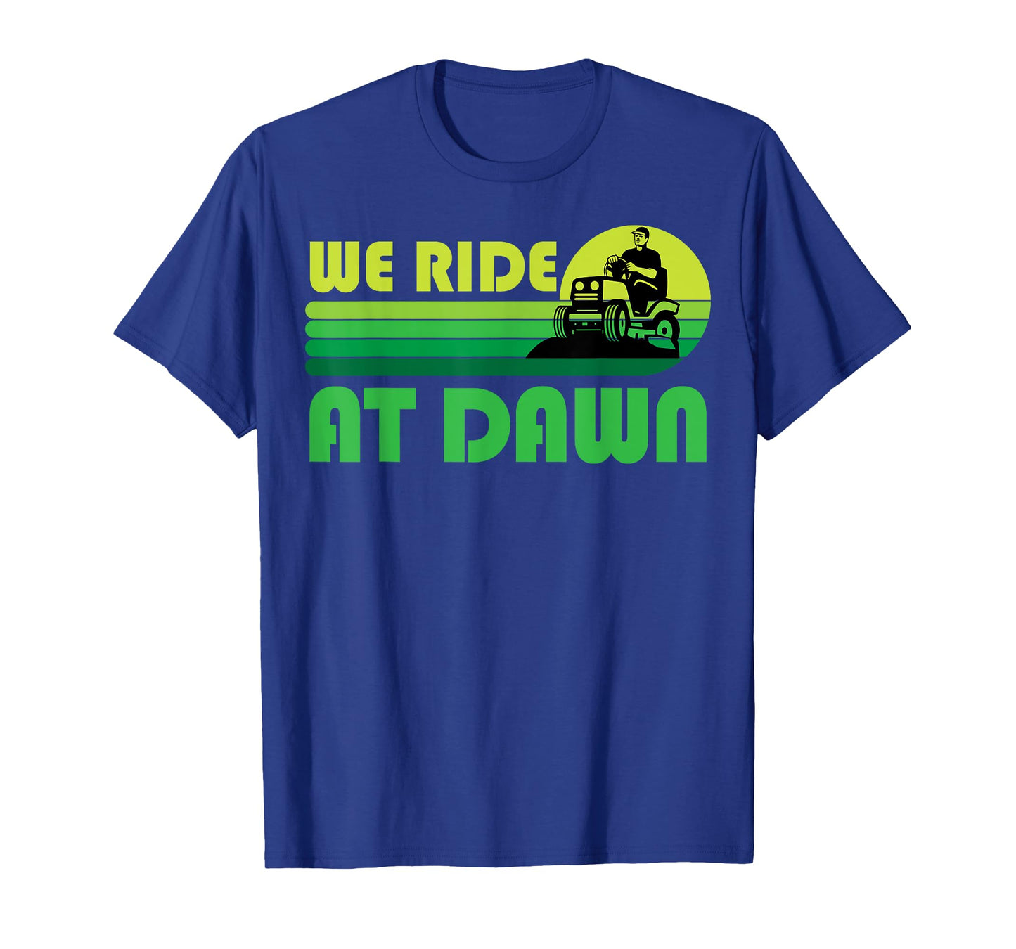 Lawn-Mowing We Ride At Dawn Lawnmower Funny Mower Gardening T-Shirt