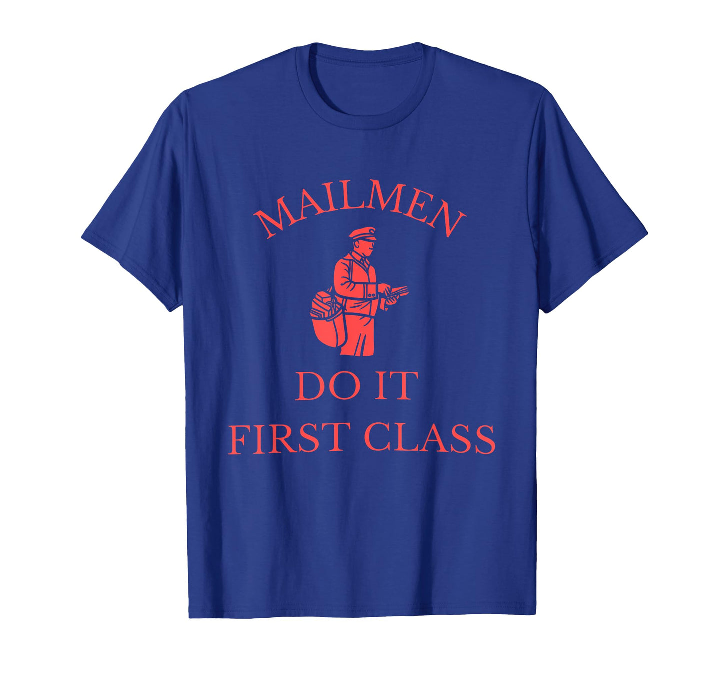 Mailmen Do It First Class Funny Apparel T-Shirt