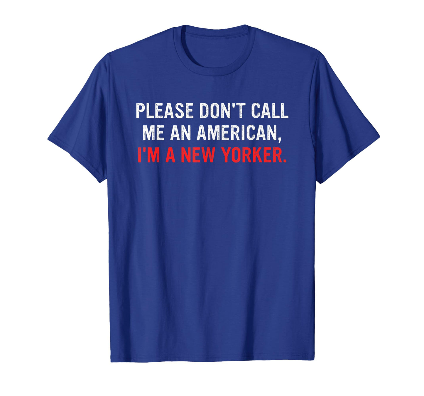Please Don't Call Me An American, I'm A New Yorker T-Shirt