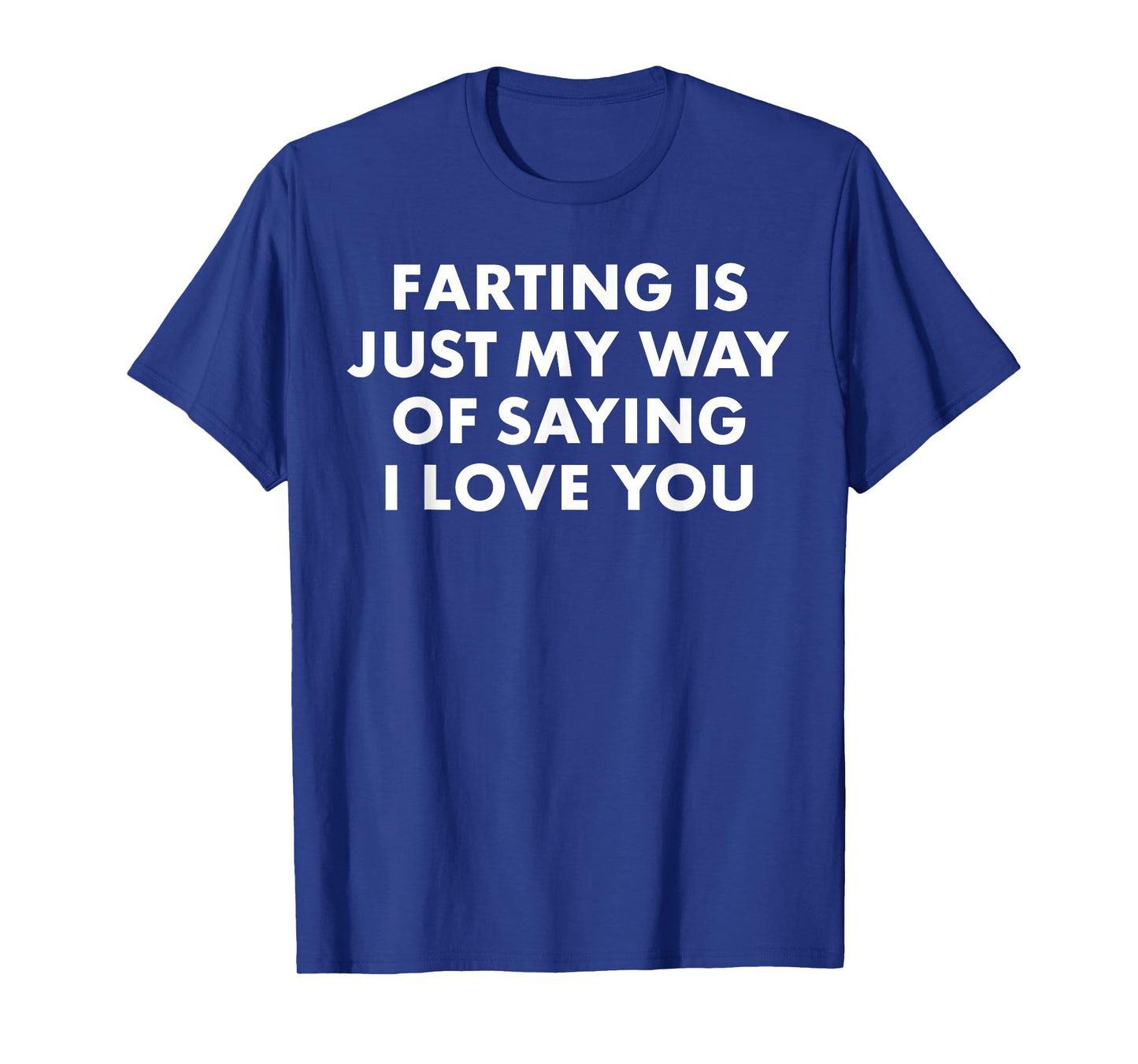 Farting is Just My Way of Saying I Love You Ironic Saying T-Shirt