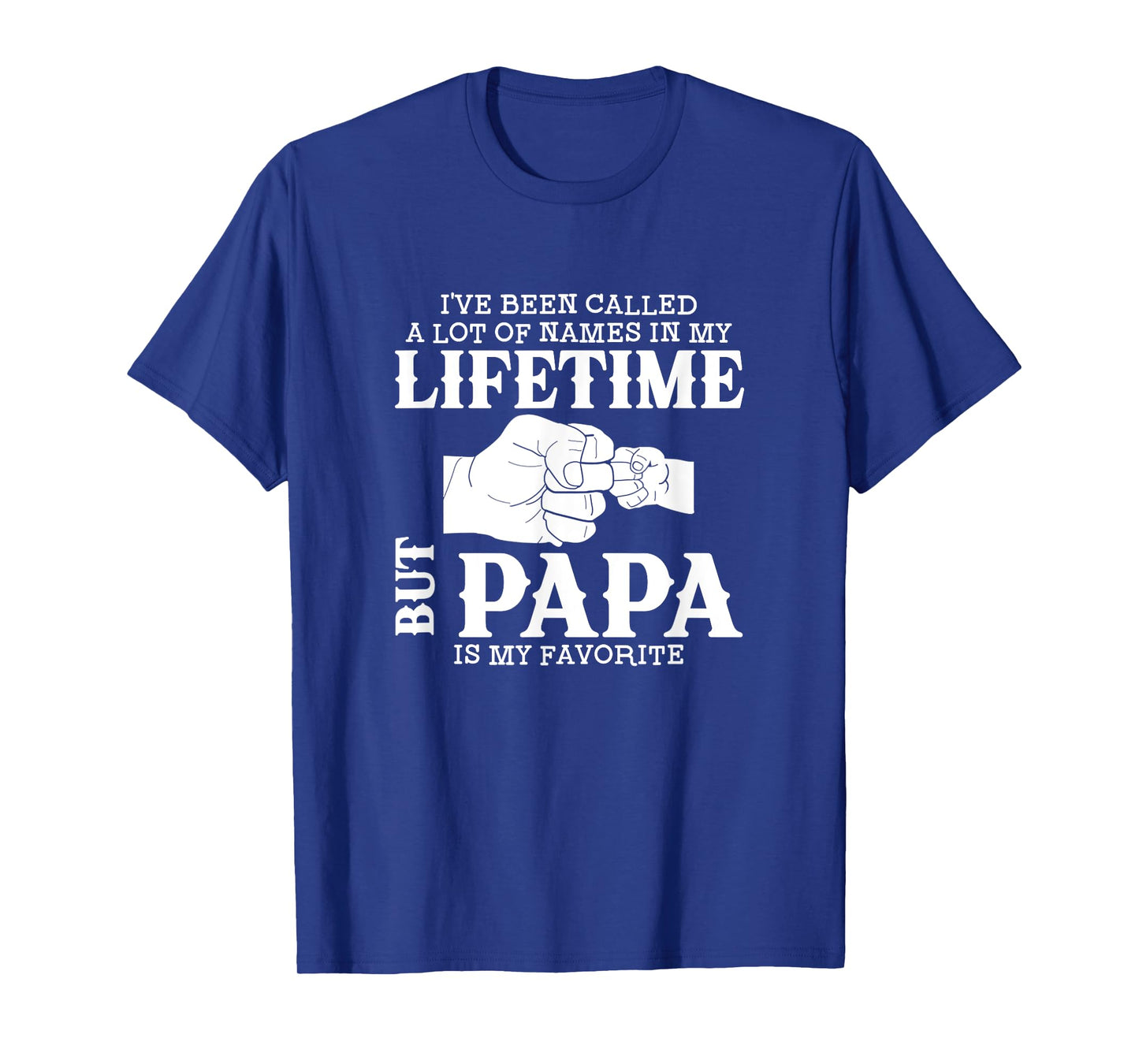 I've Been Called A Lot Of Names In My Lifetime But Papa Is T-Shirt