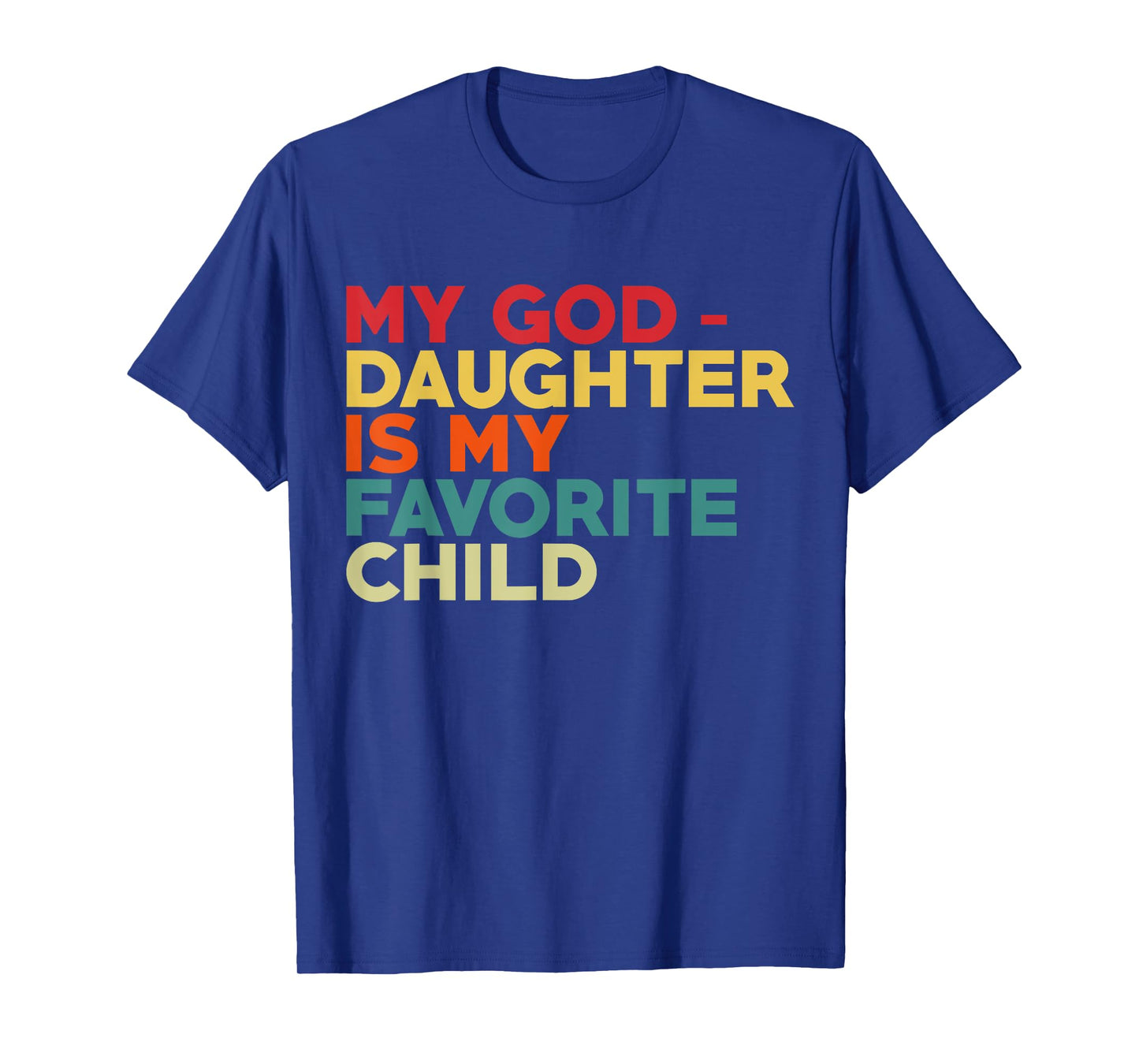 My Goddaughter Is My Favorite Child Fathers Day Godfather T-Shirt