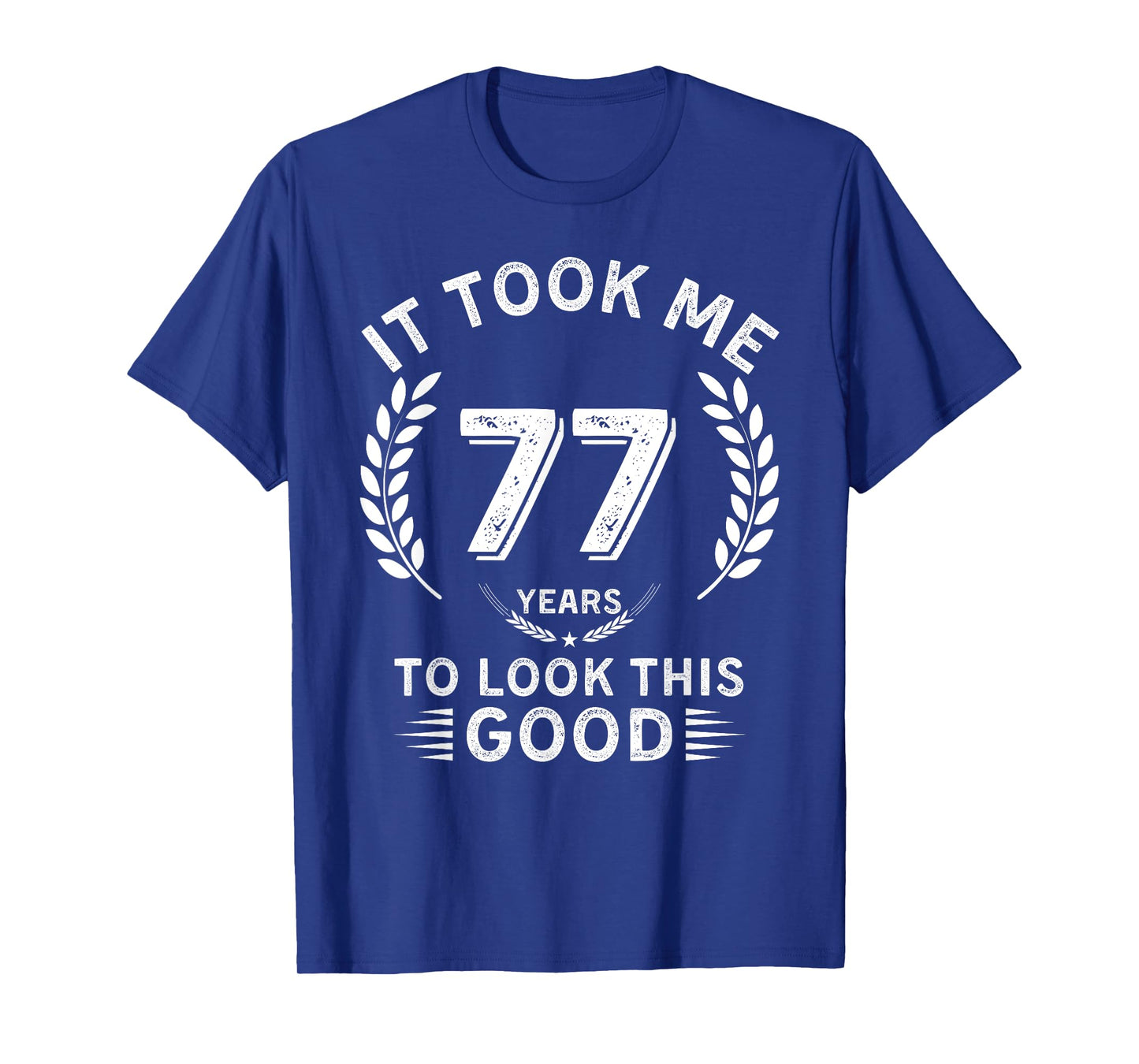 It Took Me 77 Years To Look This Good 77 birthday gifts T-Shirt