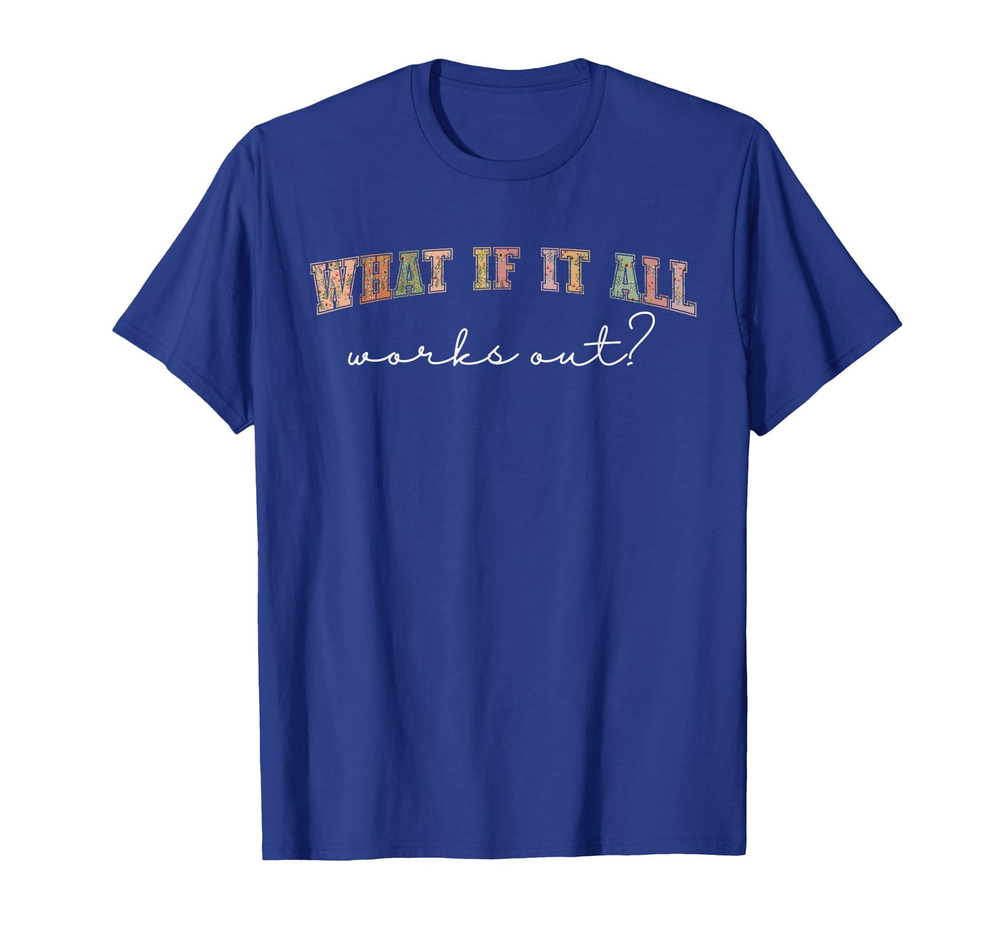 What If It All Works Out Floral Quote, Mental Health Anxiety T-Shirt