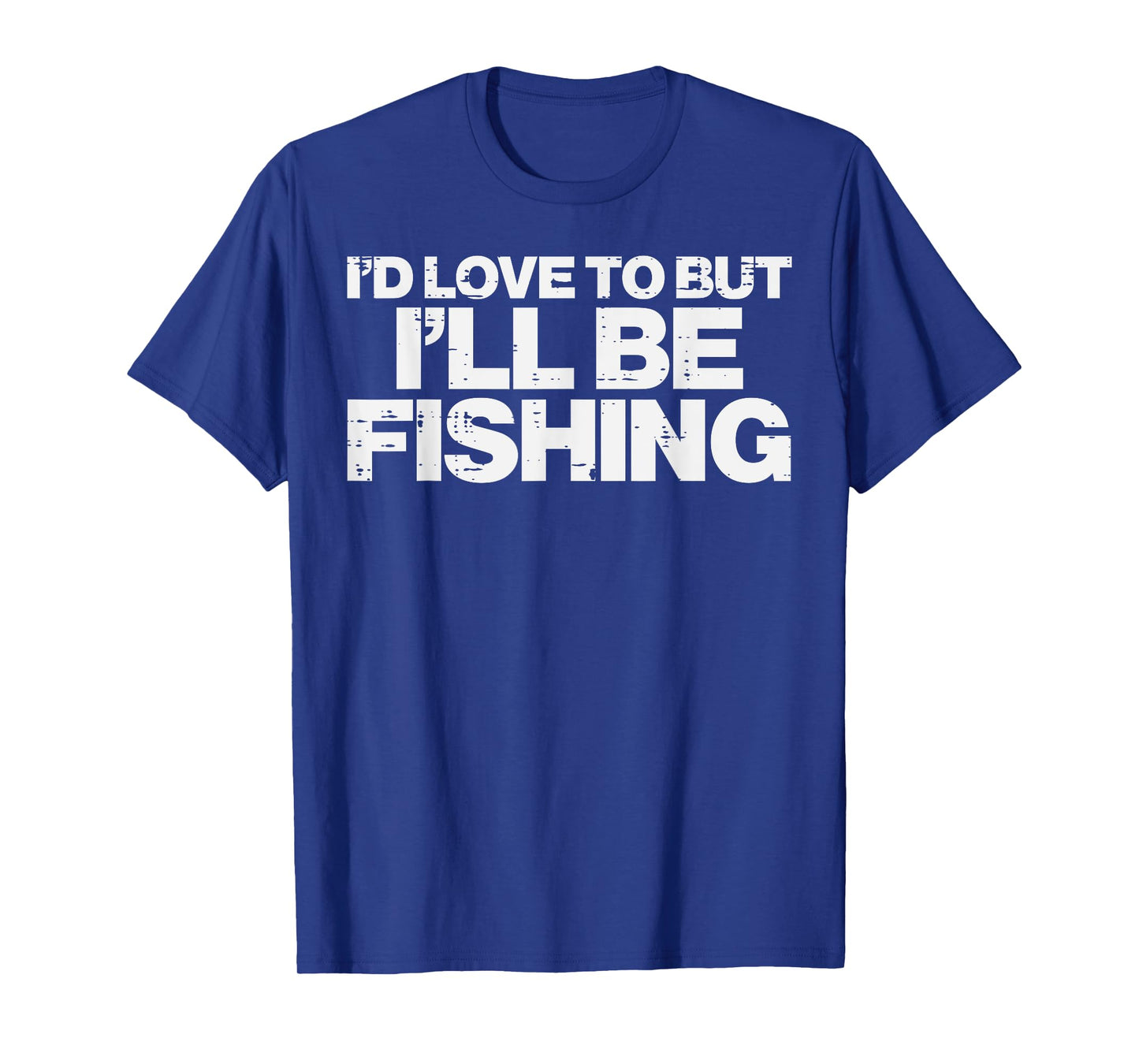 Id Love To But Ill Be Fishing Funny Fisherman Men Women Kids T-Shirt