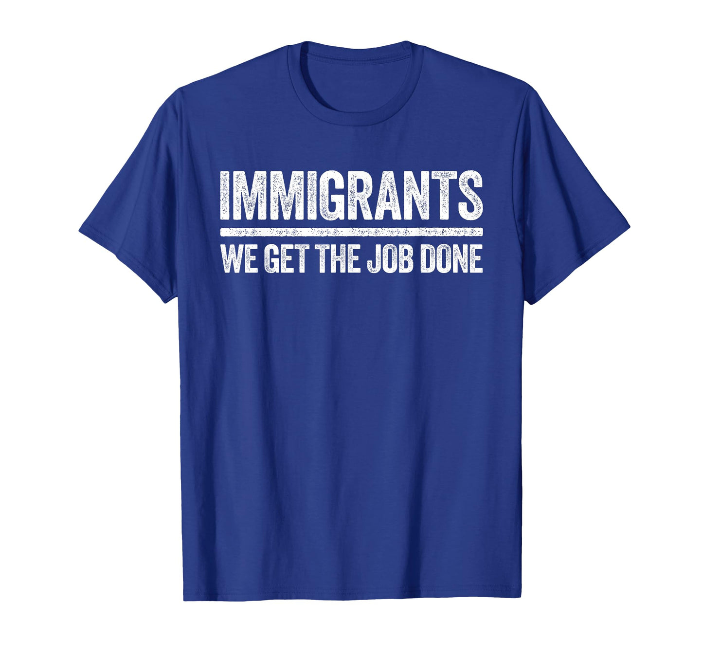 Immigrants We Get The Job Done Shirt Support Immigration T-Shirt