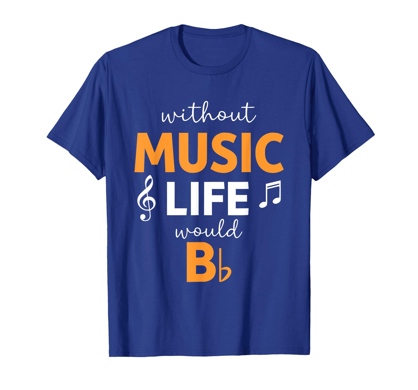 Without Music Life Would B Flat β Funny Music T-Shirt