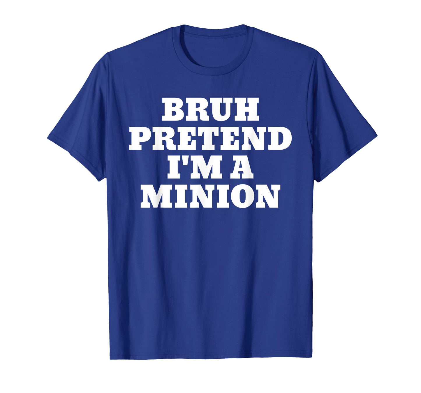 Bruh Pretend I'm A Minion Matching Costume Halloween Funny T-Shirt