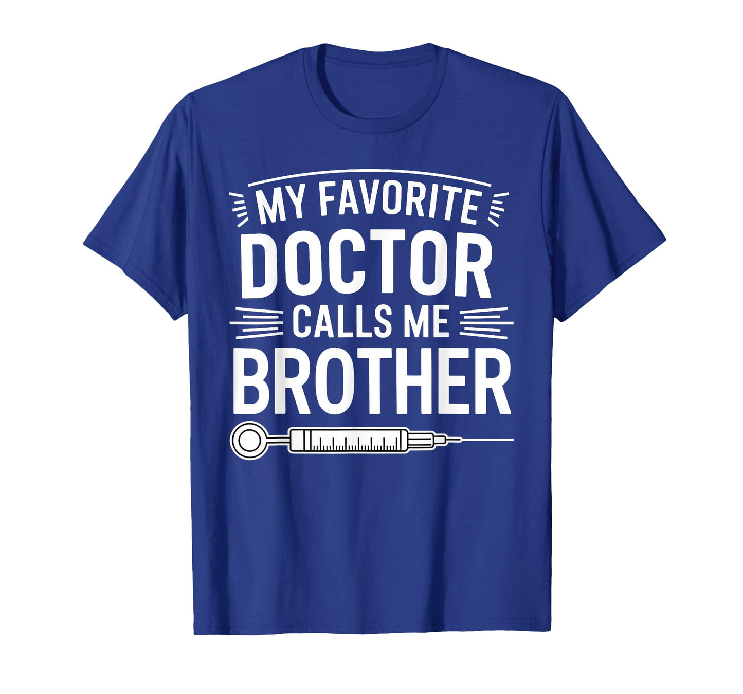 My Favorite Doctor Calls Me Brother Funny Saying Design T-Shirt