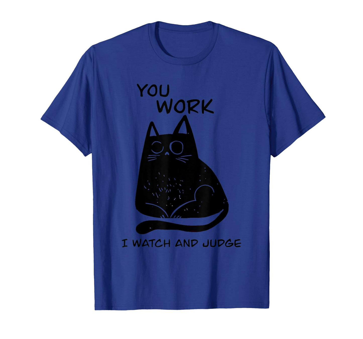You Work I Watch And Judge Black Cat Men Women T-Shirt
