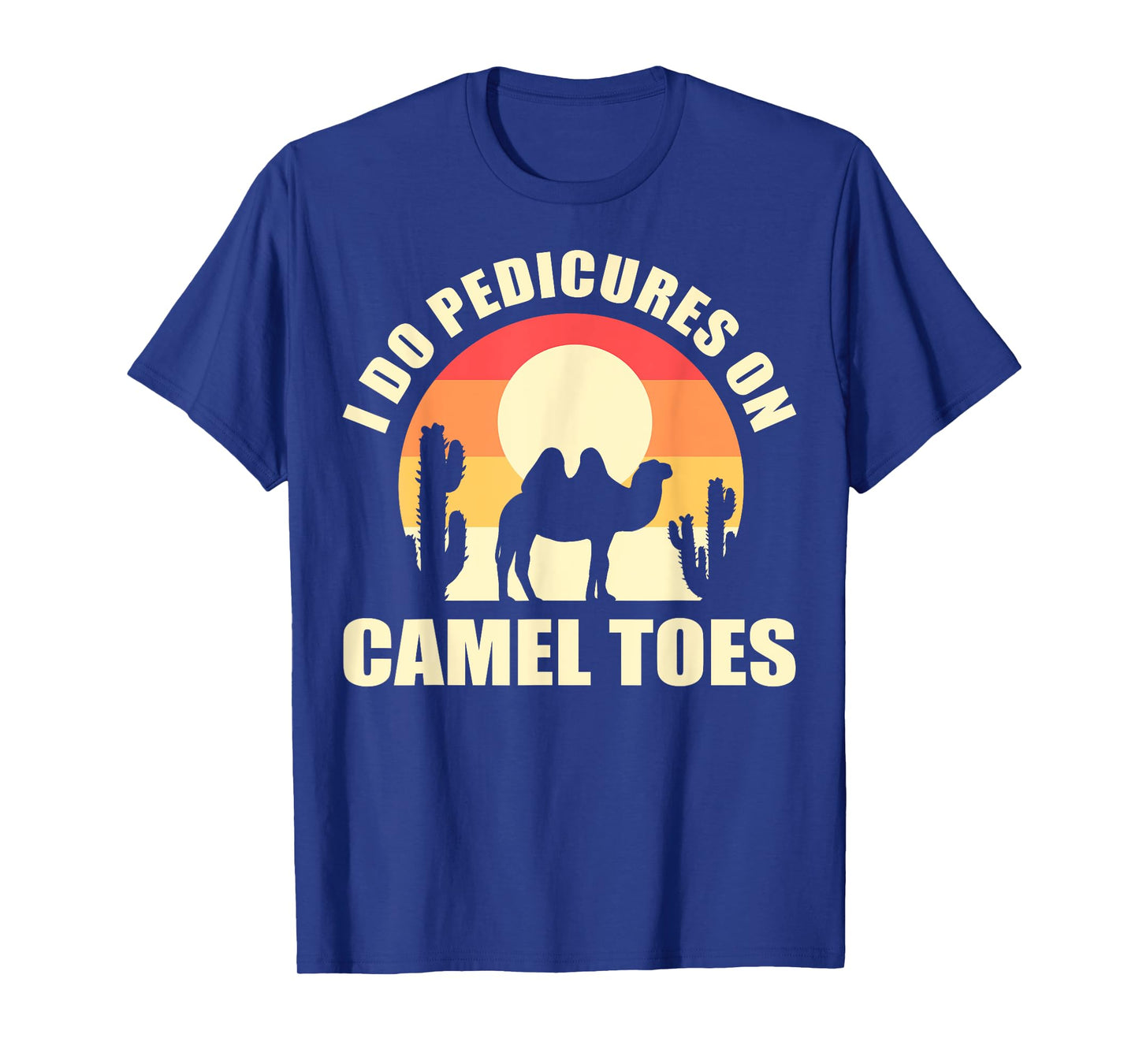 I Do Pedicures On Camel Toes Manicures Funny T-Shirt