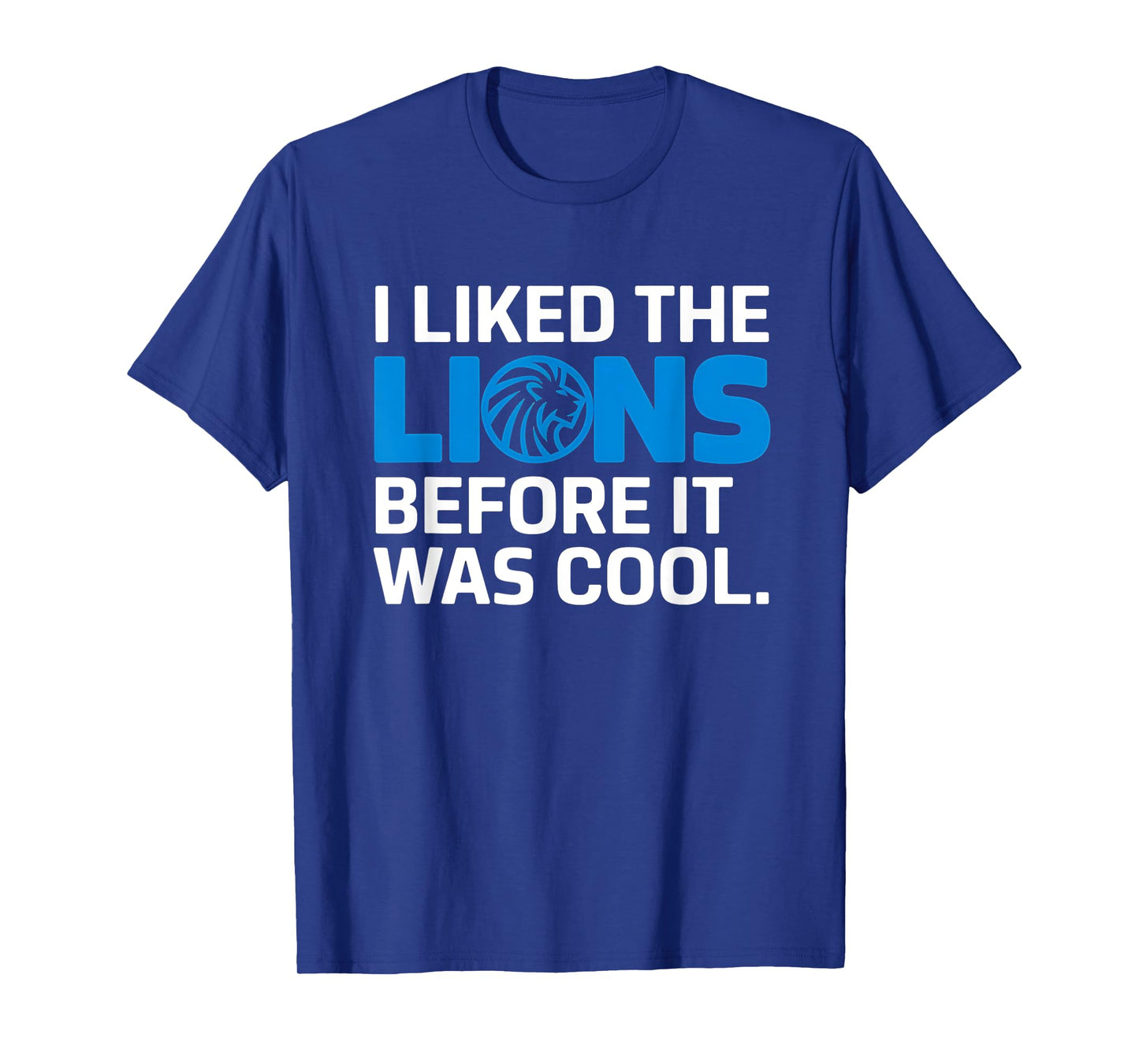 I Liked The Lions Before It Was Cool T-Shirt