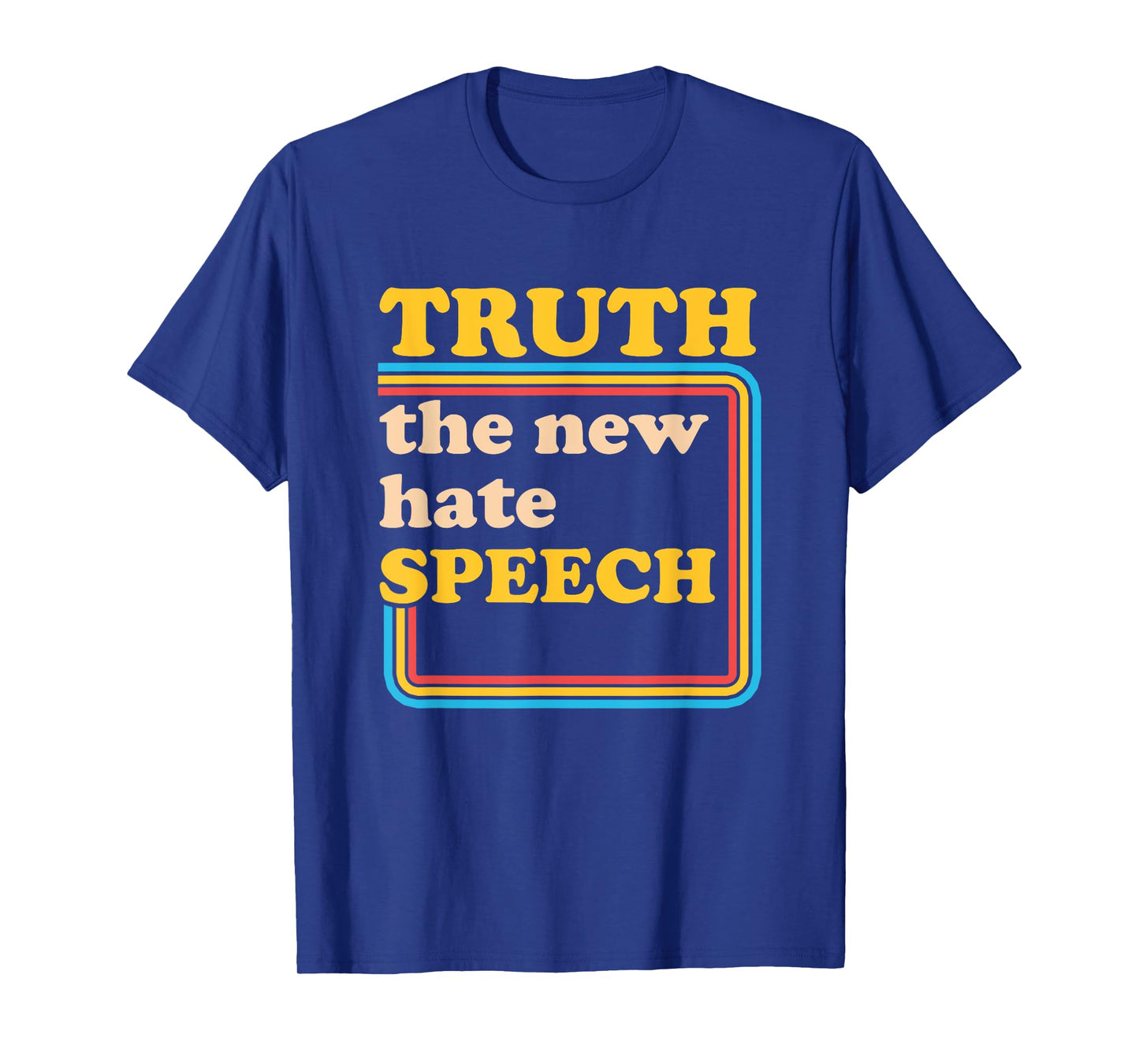 Truth The New Hate Speech Honesty Hater Political Reality T-Shirt