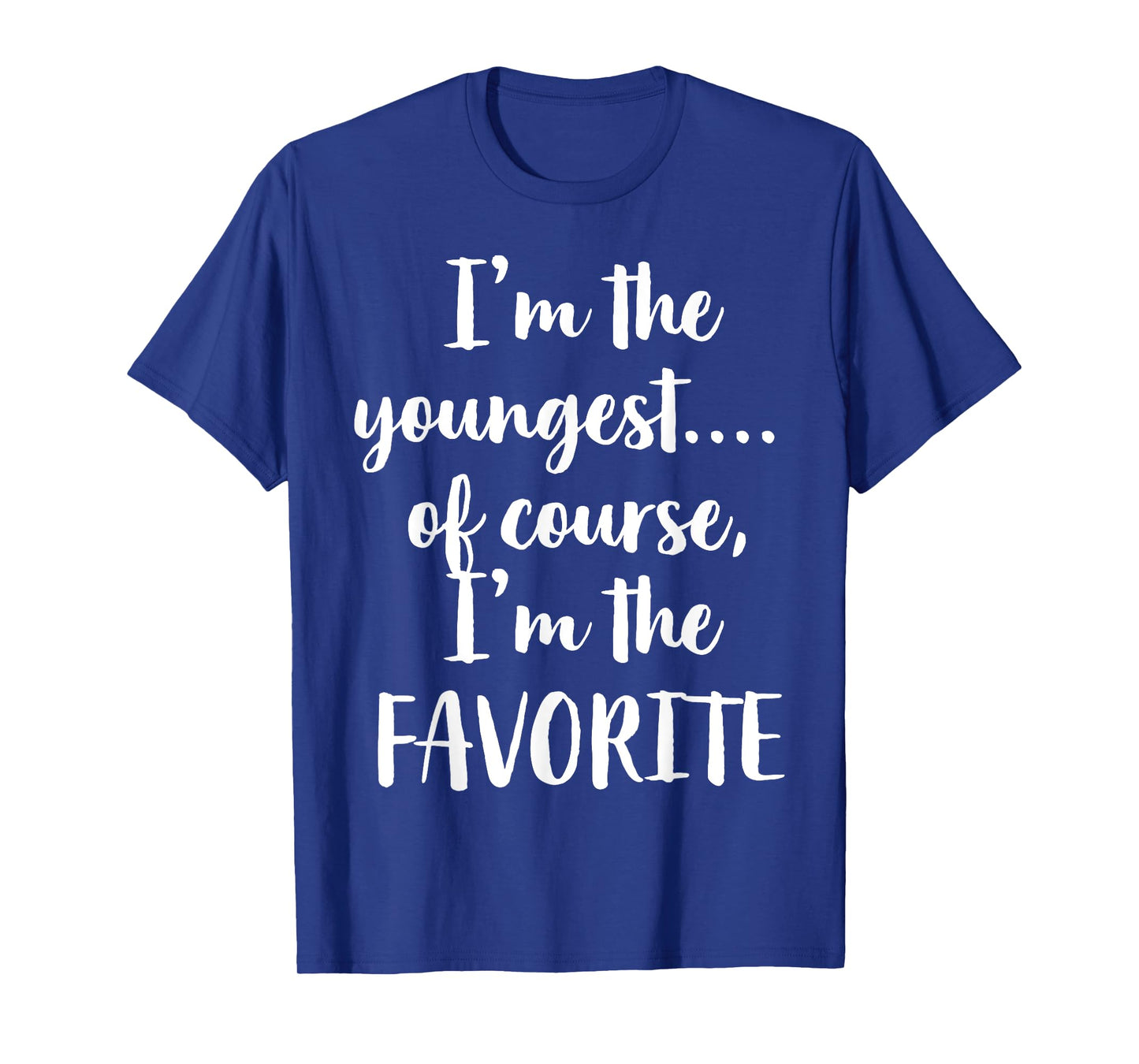 I'm The Youngest Of Course I'm The Favorite T-Shirt