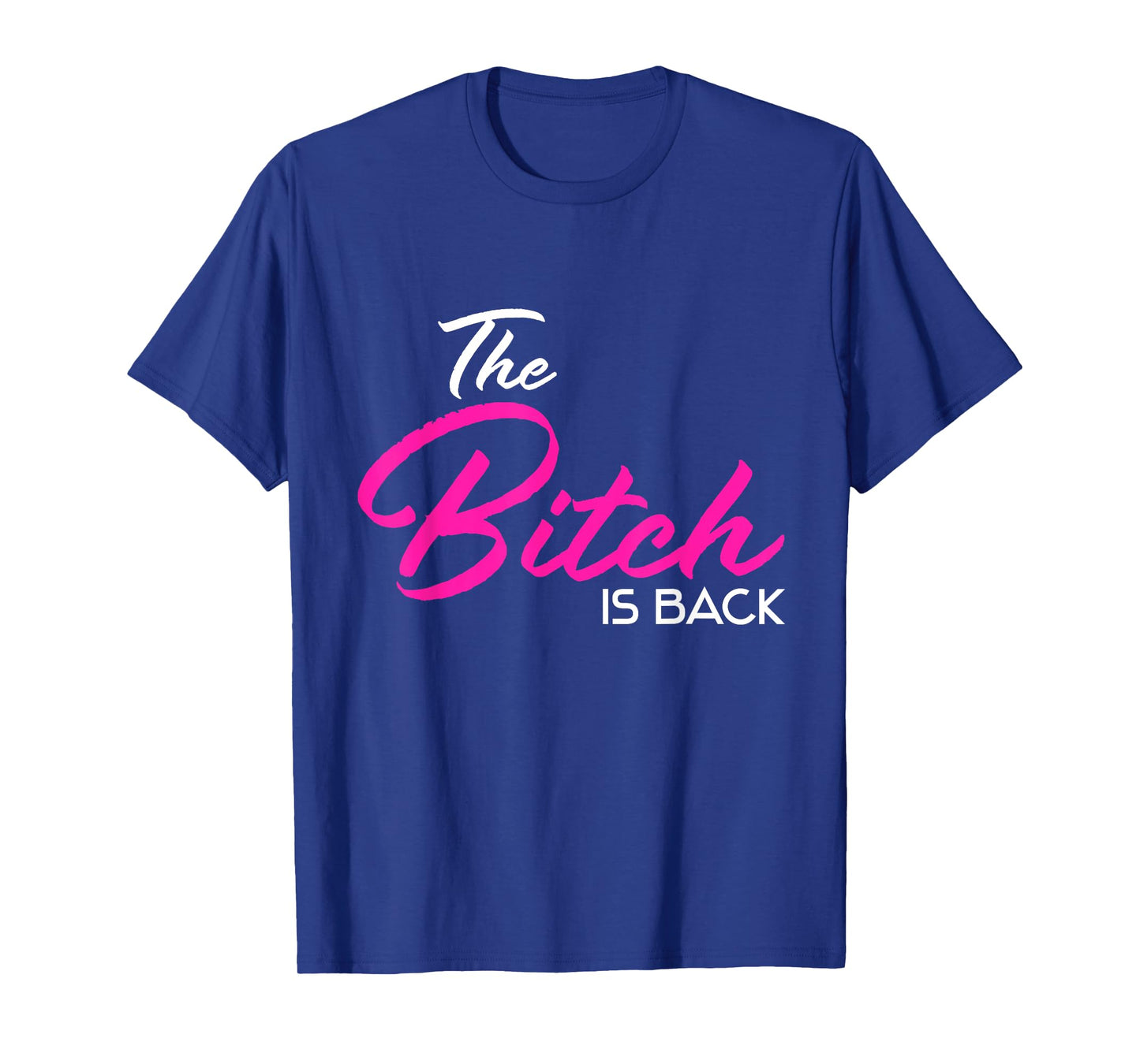Adult Vulgar Saying The Bitch Is Back Best Friend Love Gift T-Shirt