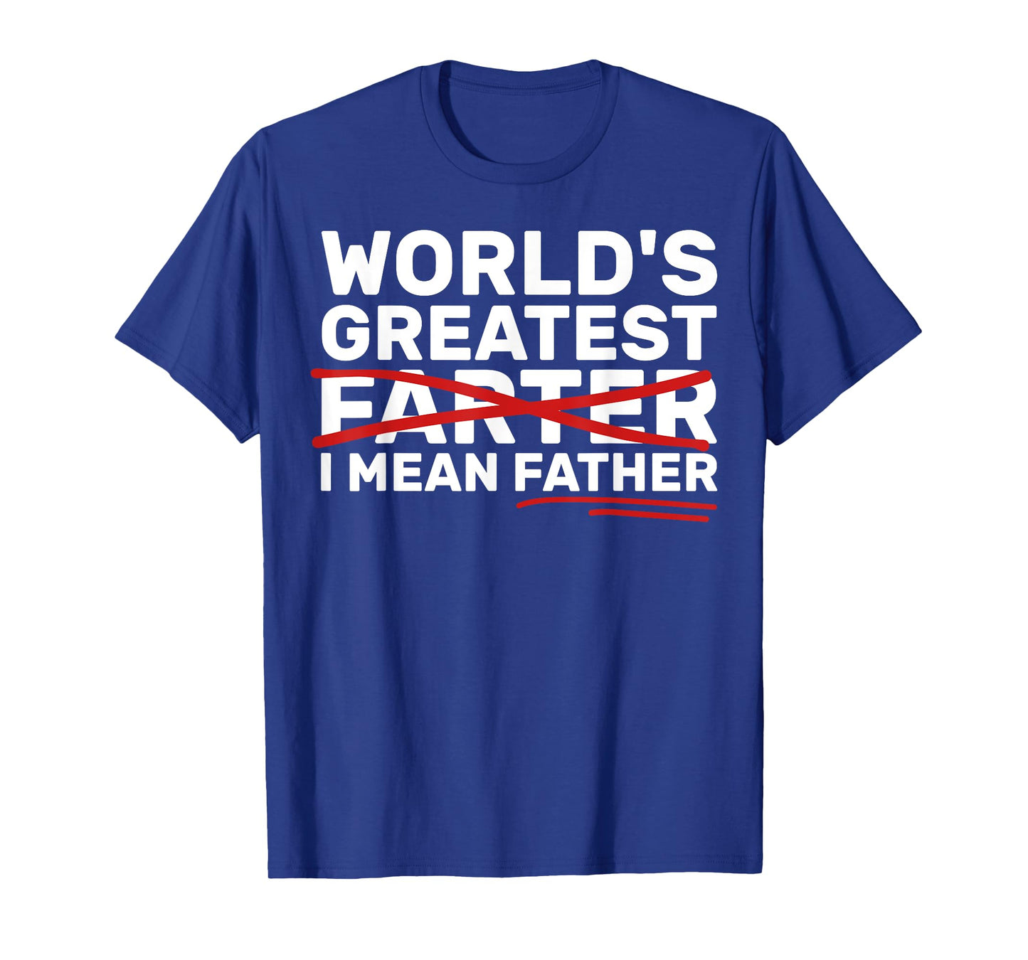 World's Greatest Farter I Mean Father Fathers Day T-Shirt