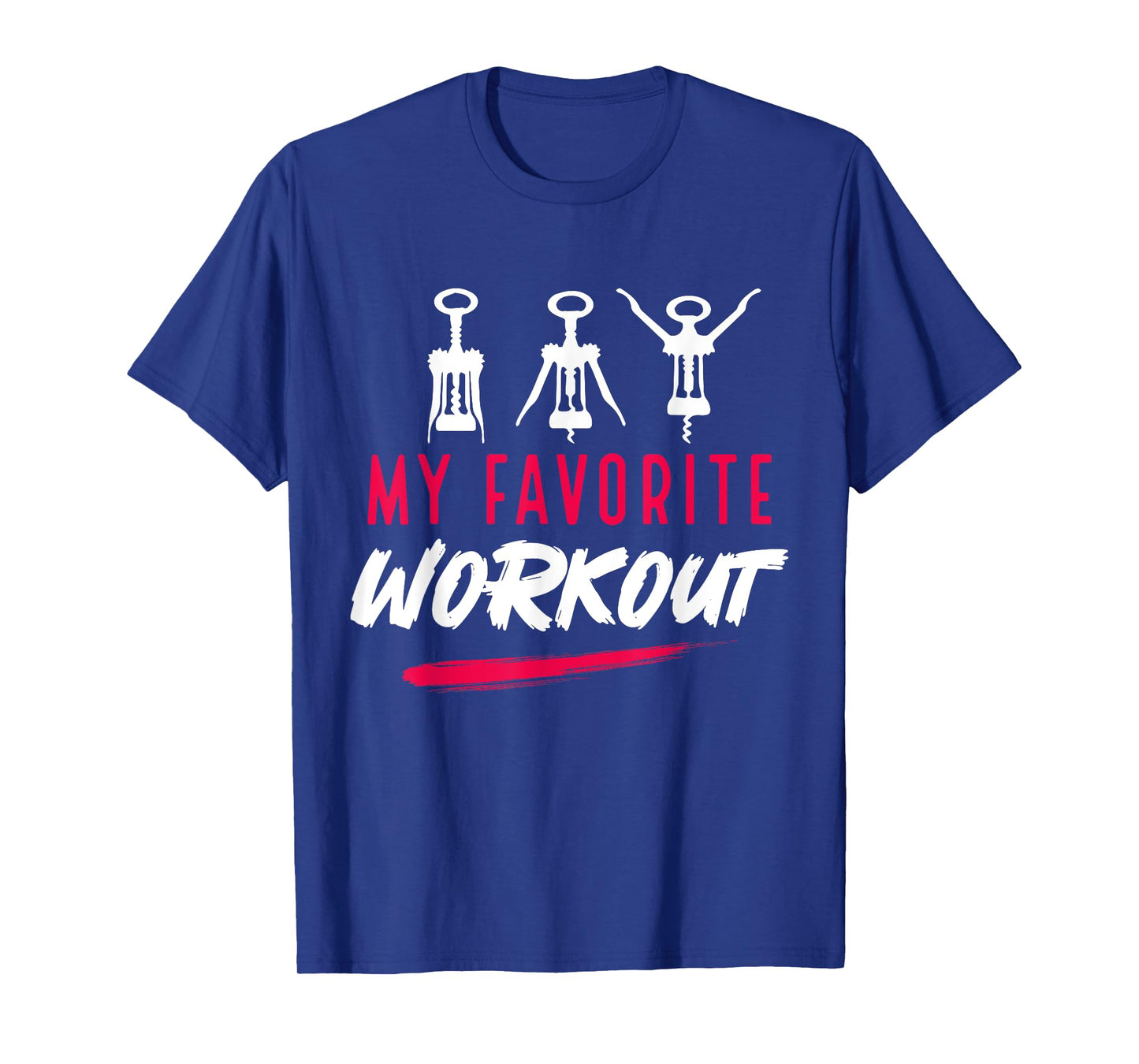Funny My Favorite Workout Wine corkscrew Exercise Lover T-Shirt