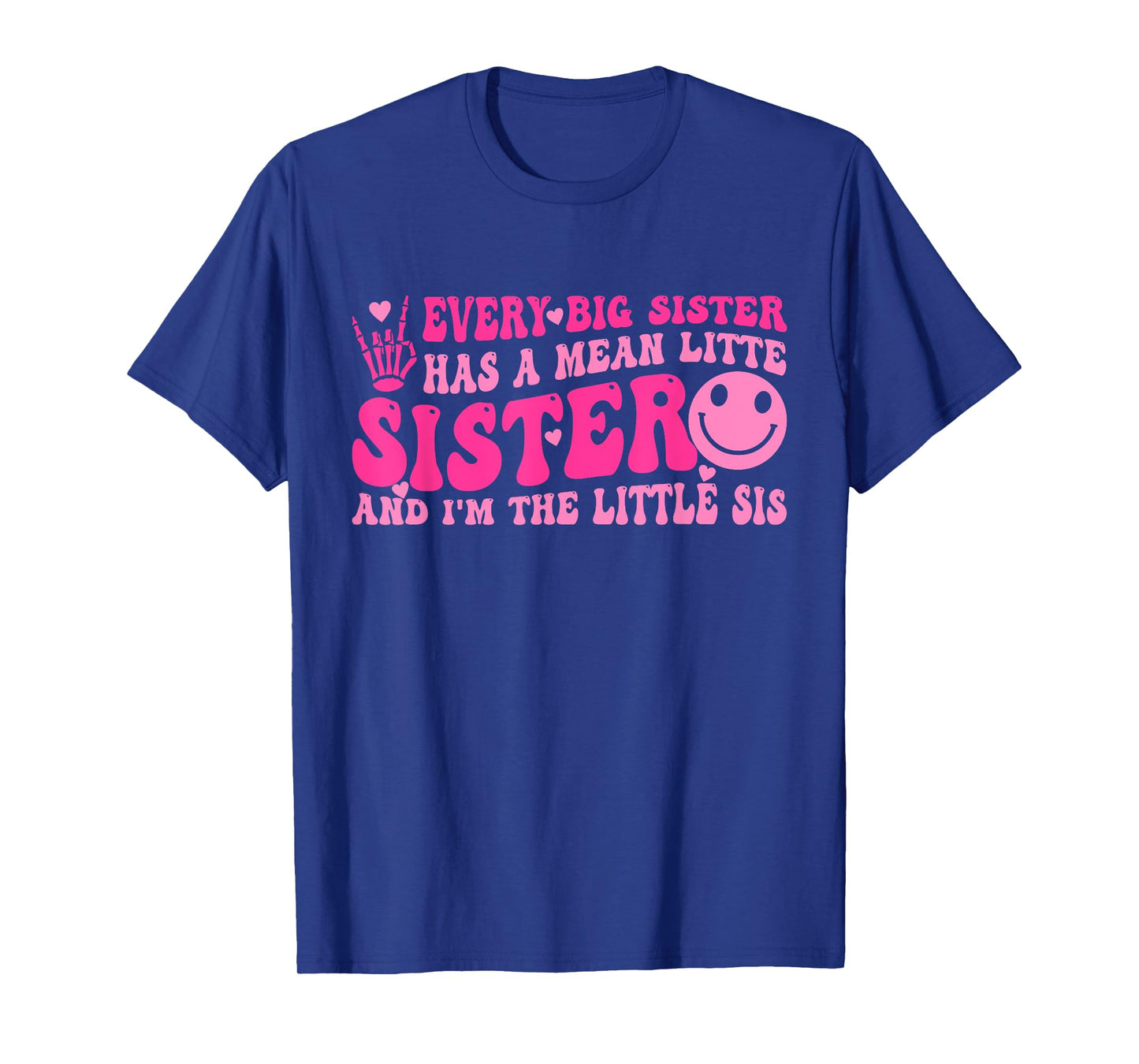 Every Big Sister Has A Mean Litte Sister I'm The Little Sis T-Shirt
