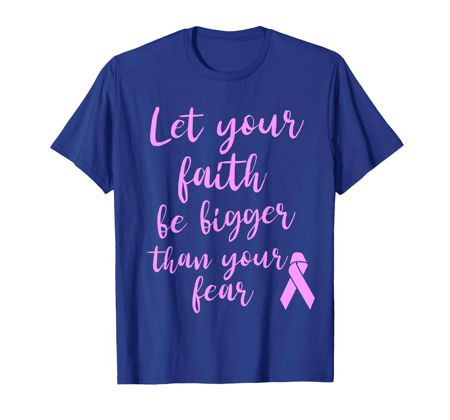 Let Your Faith Be Bigger Than Your Fear Breast Cancer Shirt T-Shirt