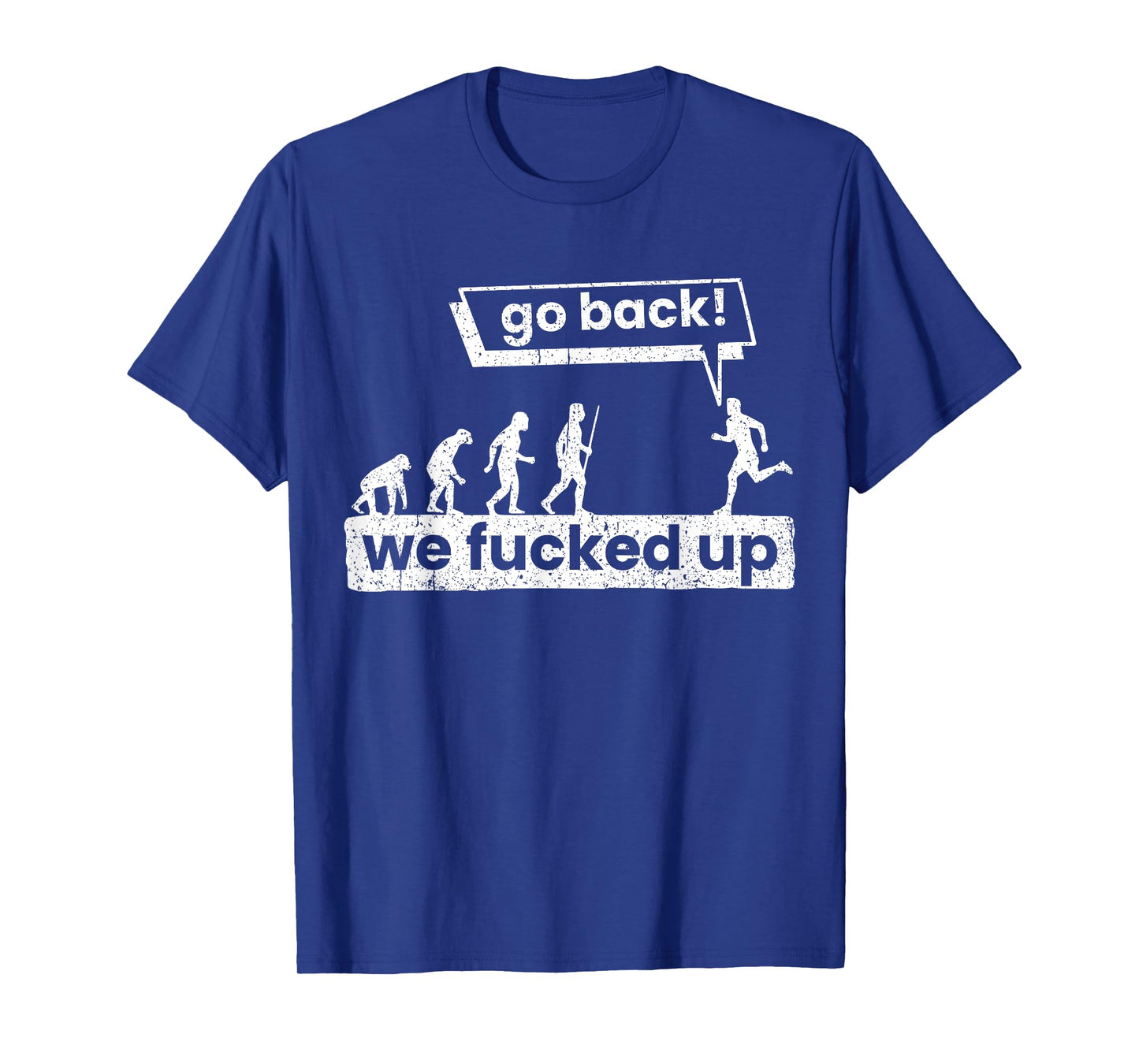 Go back, we've got it messed up T-Shirt