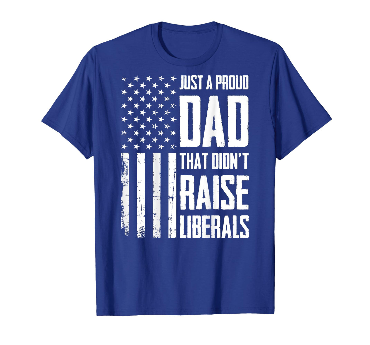 Proud Dad That Didn't Raise Liberals American Flag (On Back) Women Men T-Shirt