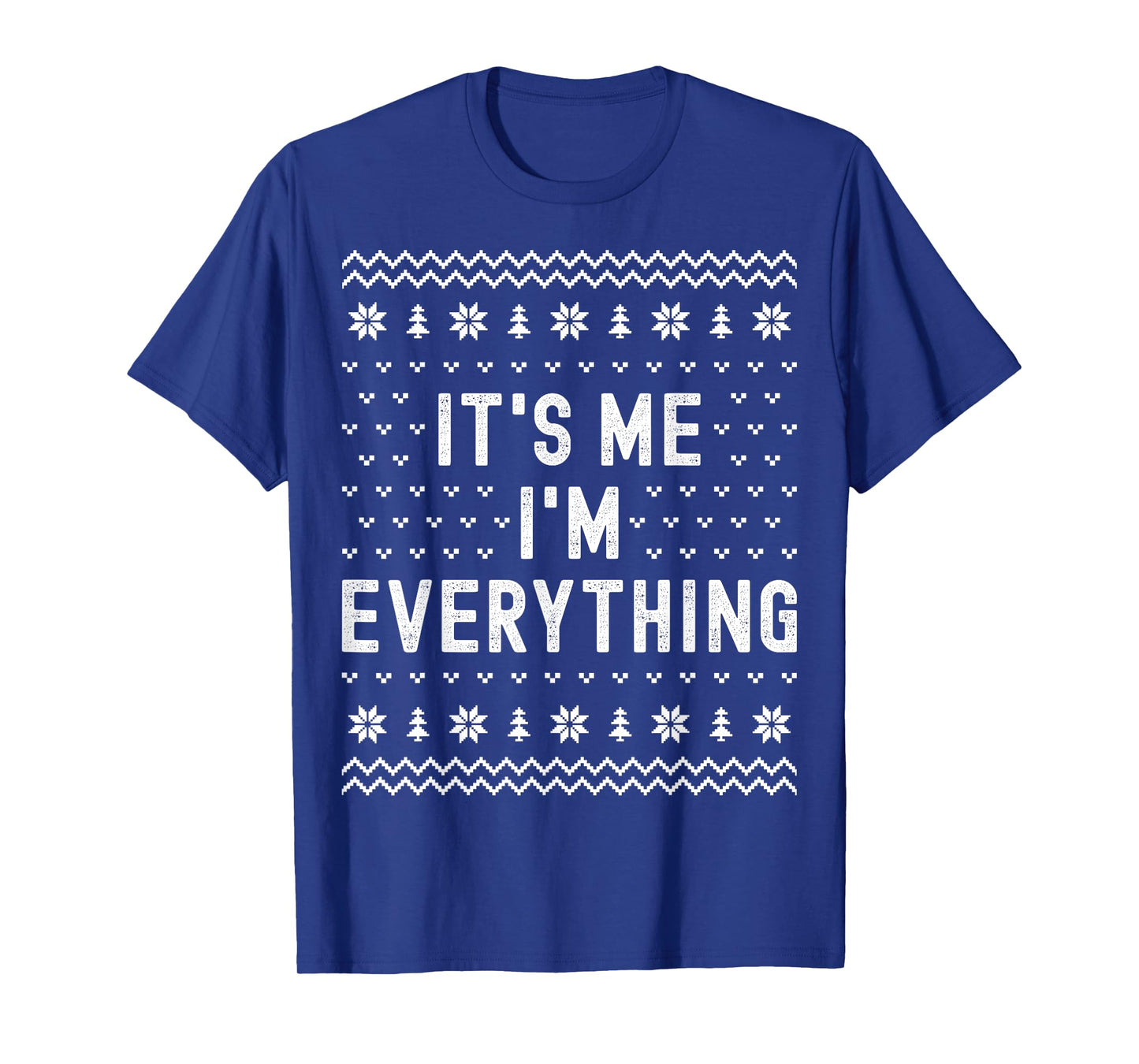 I Have Everything I Want for Christmas Its Me Im Everything T-Shirt