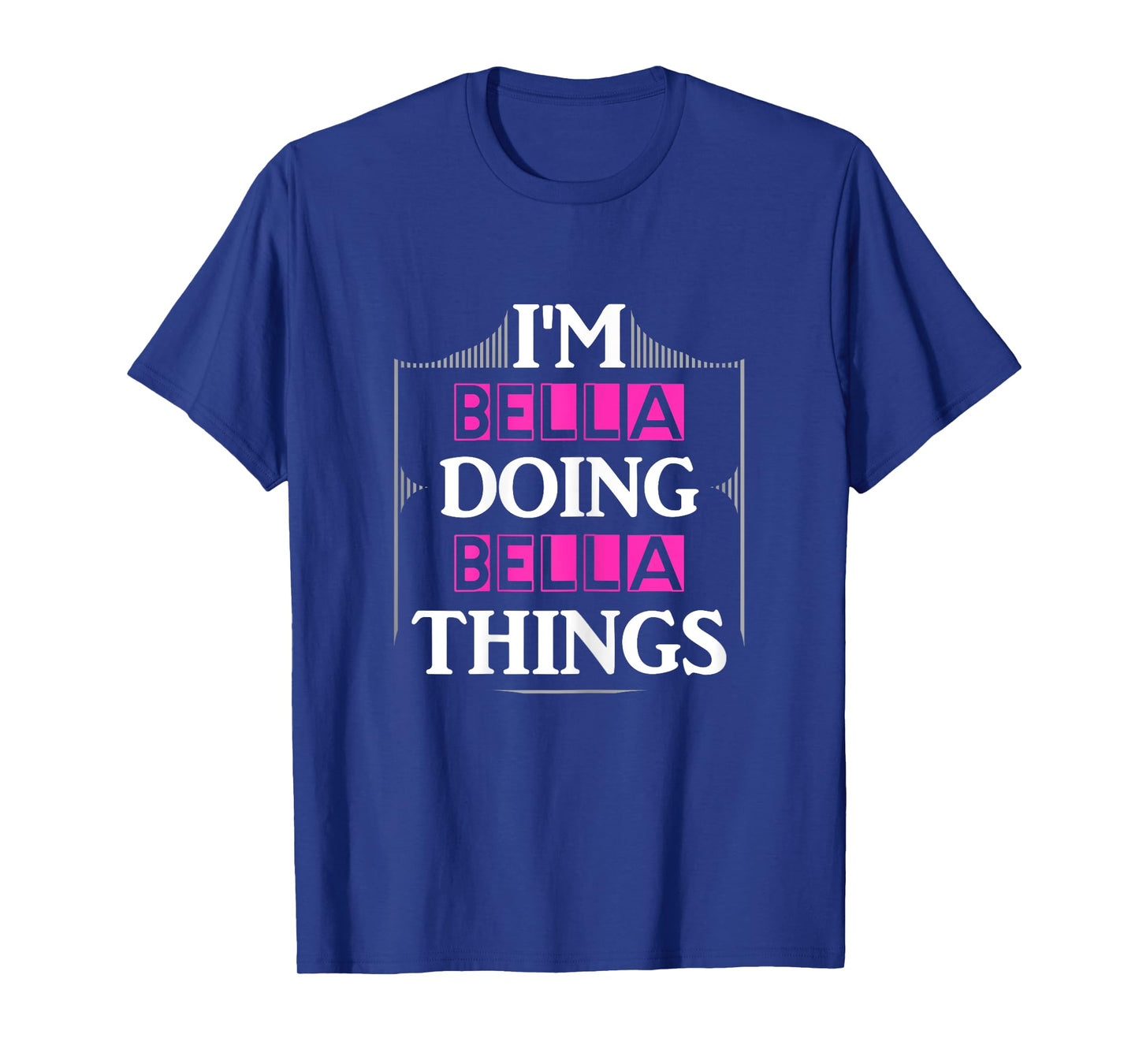 I'm Bella Doing Bella Things Funny First Name Gift T-Shirt