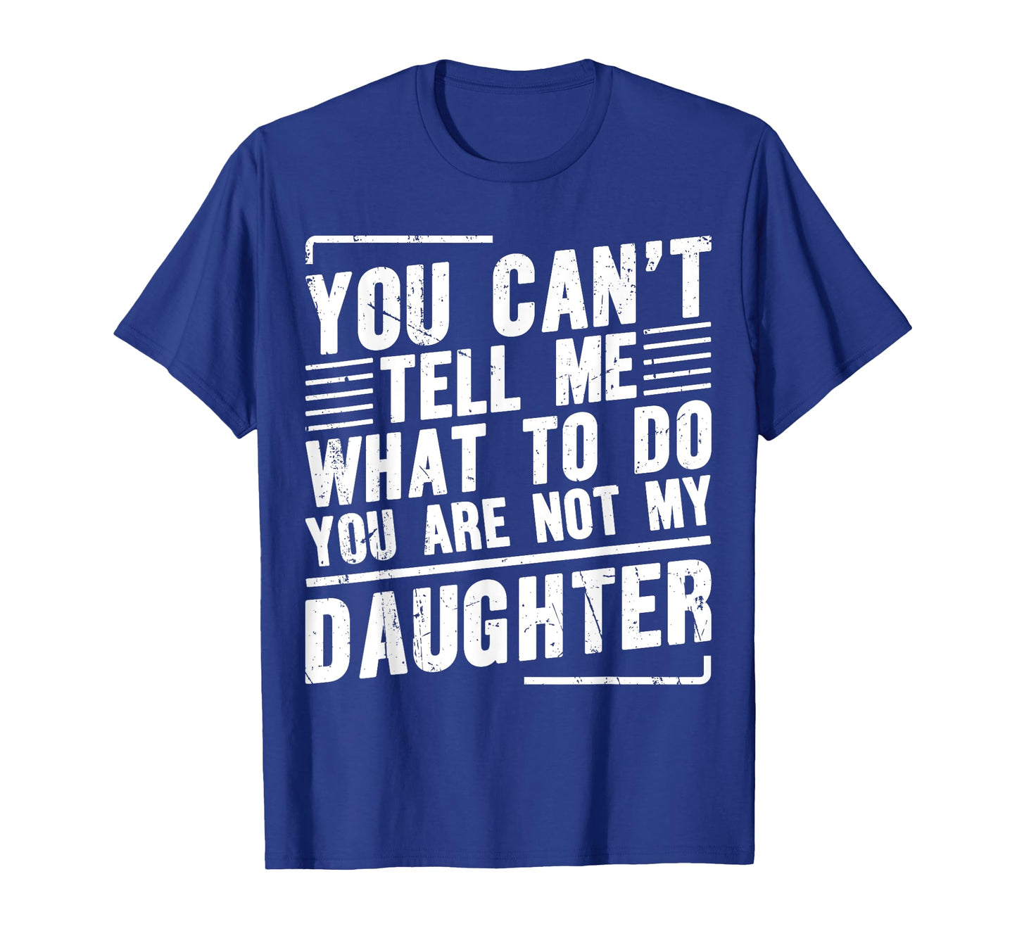 You Canβt Tell Me What To Do You Are Not My Daughter T-Shirt