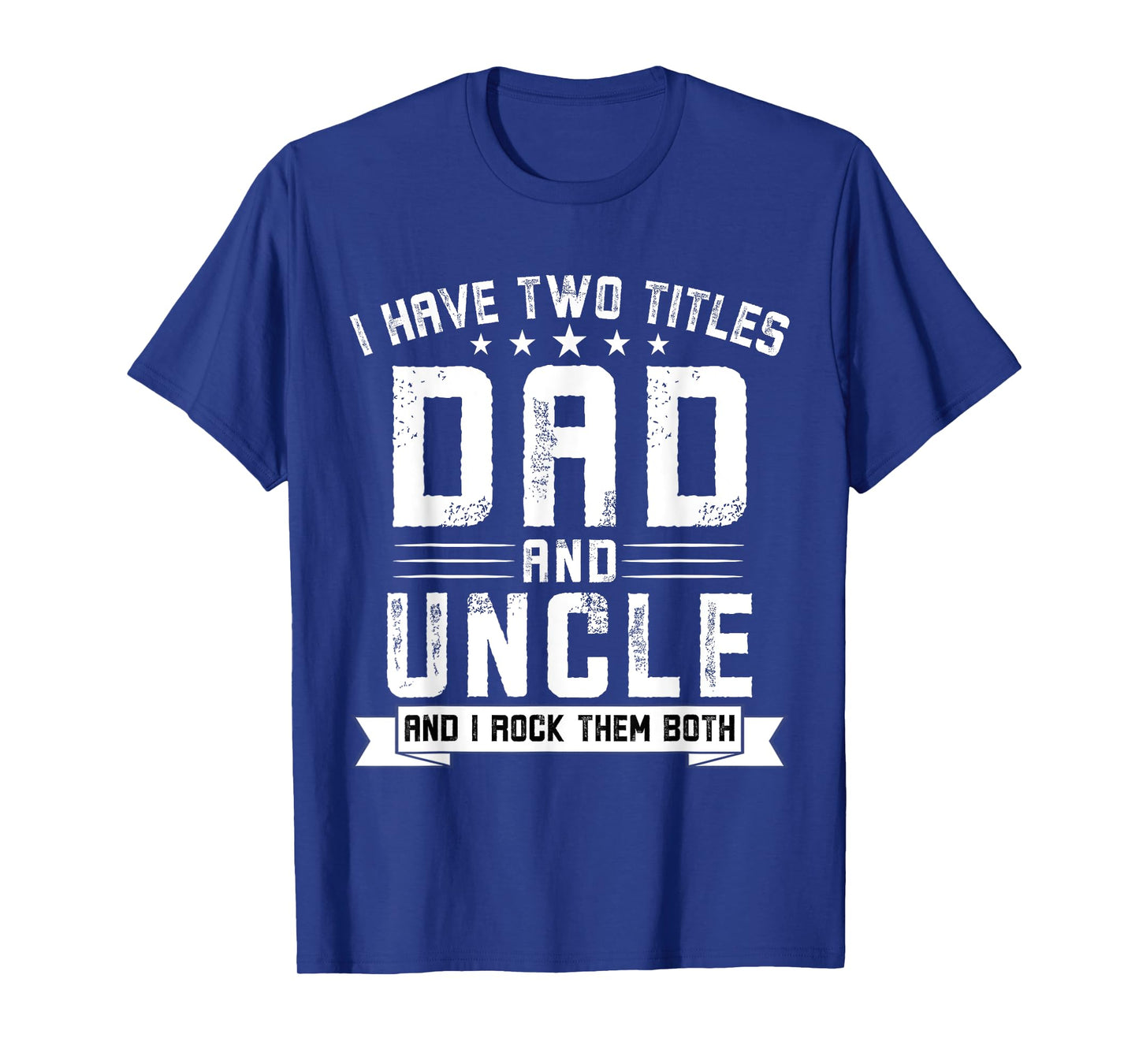 I Have Two Titles Dad And Uncle Funny Uncle Father's Day T-Shirt