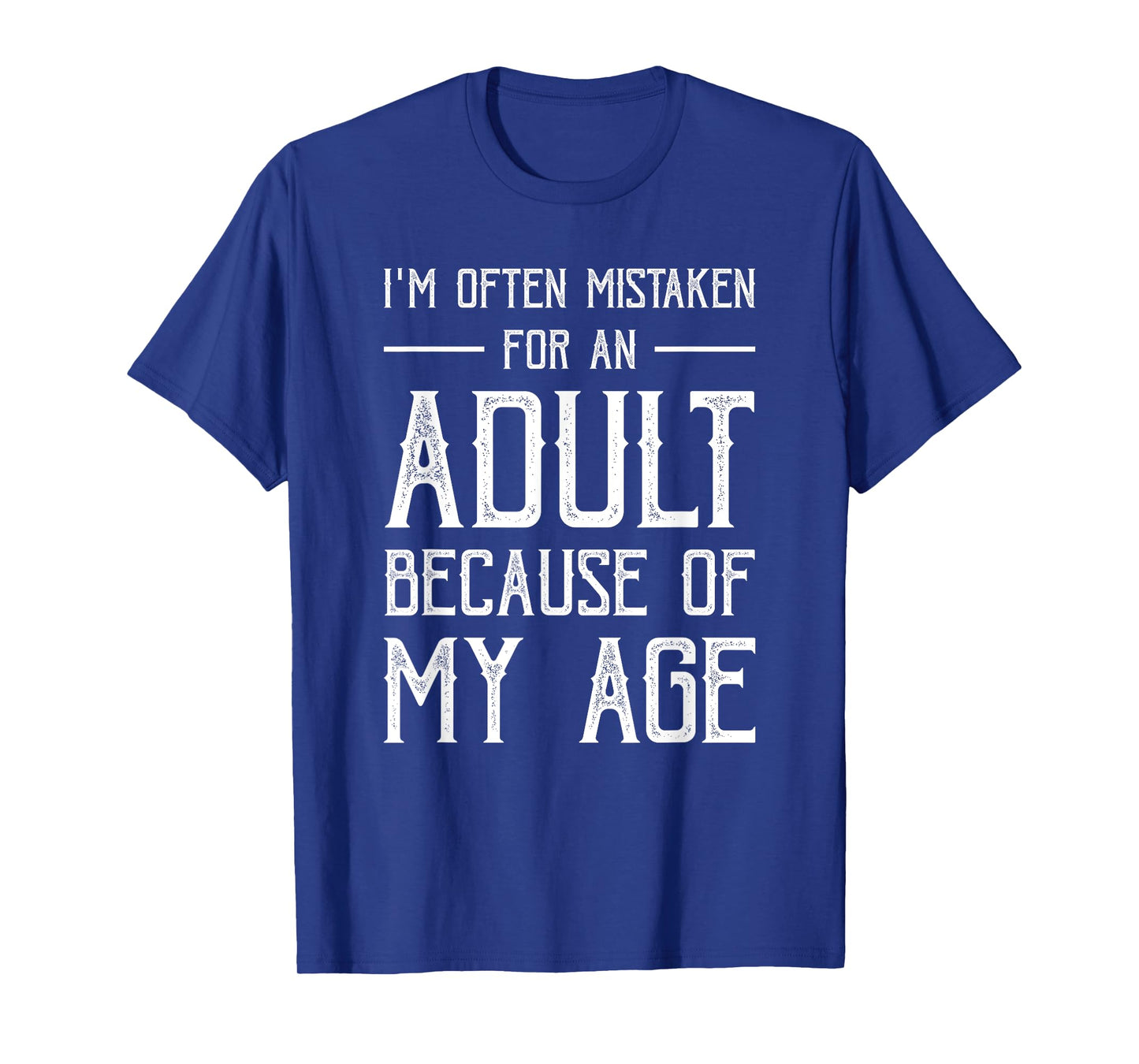 I'm Often Mistaken For An Adult Because Of My Age Funny T-Shirt