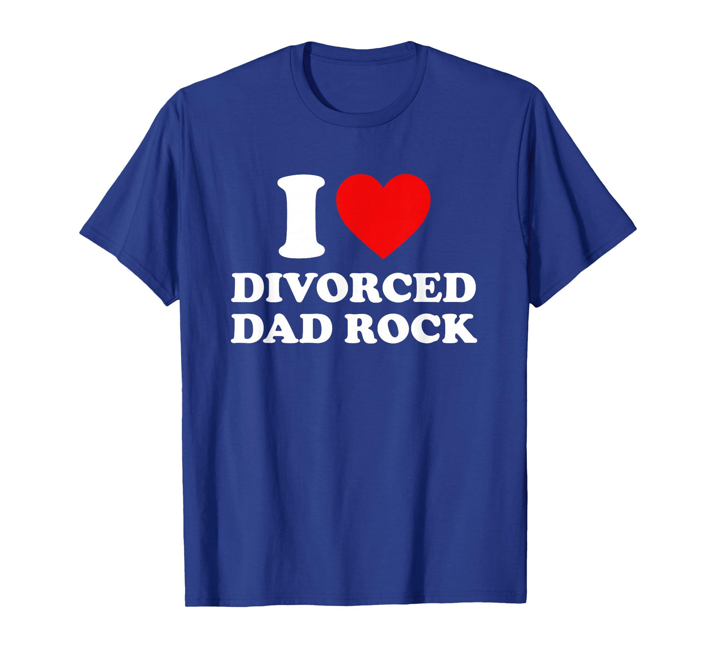 I Love Divorced Dad Rock Joke T-Shirt