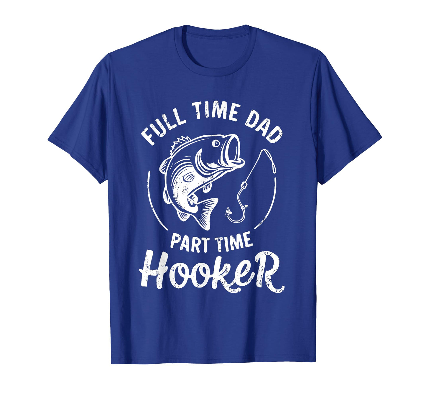 Full Time Dad Part Time Hooker Shirt Funny Men Bass Fishing T-Shirt
