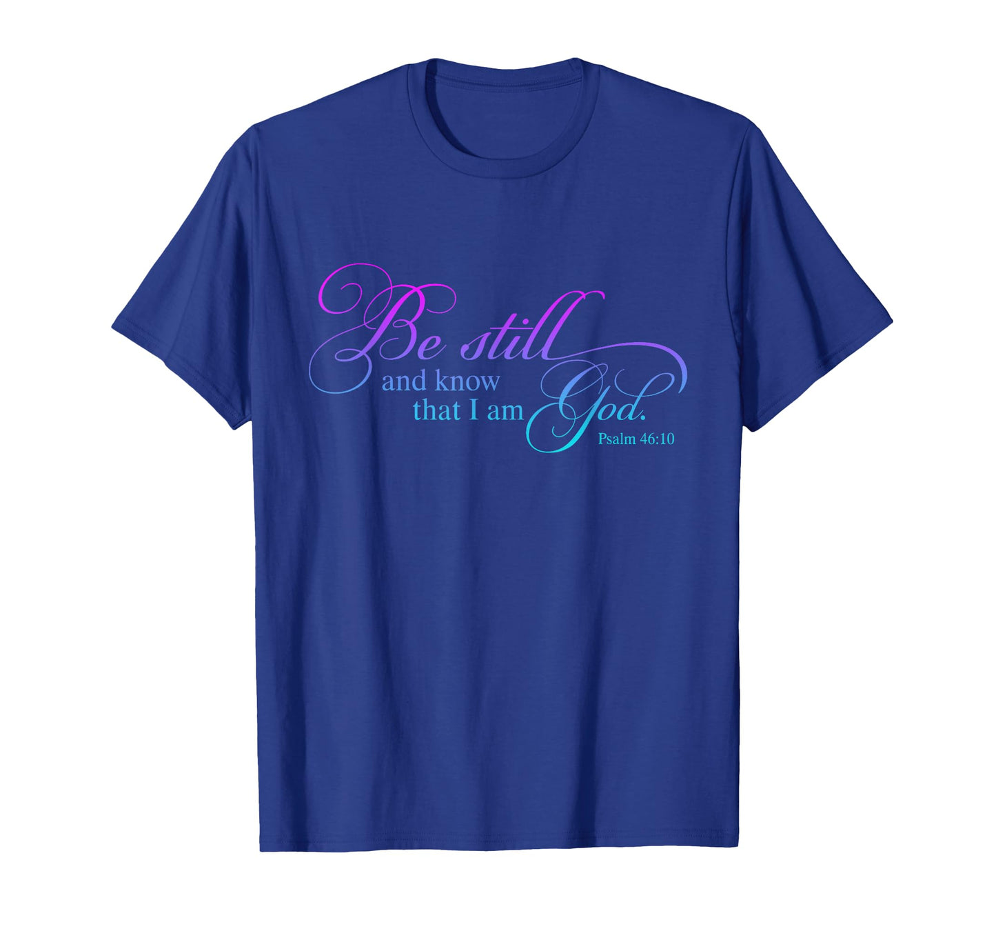 Be Still and Know That I Am God Funny Christian Love God T-Shirt