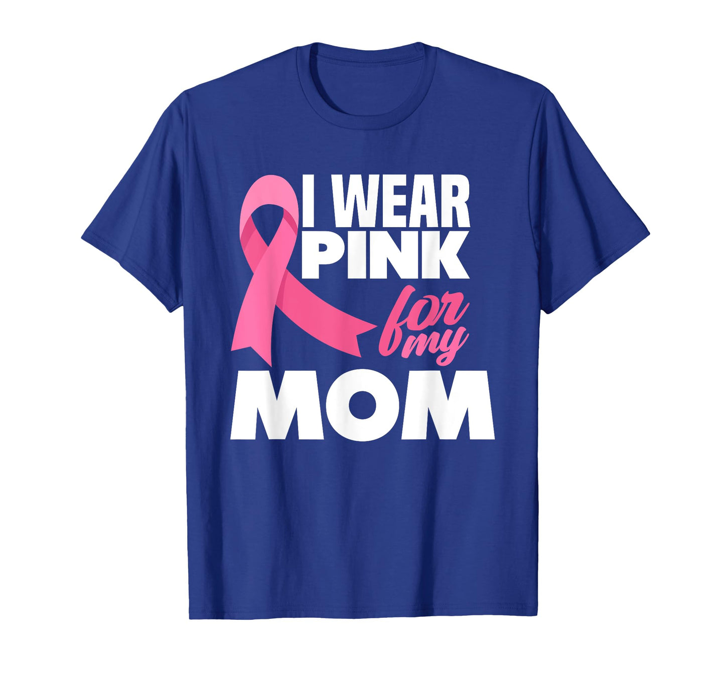 I Wear Pink For My Mom Mother Breast Cancer Awareness T-Shirt