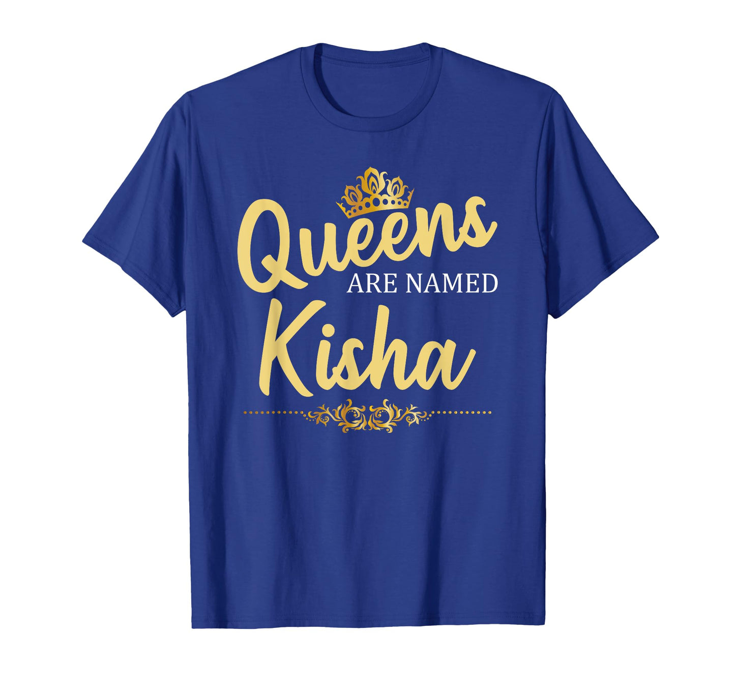 Queens Are Named KISHA Personalized Funny Birthday Gift T-Shirt