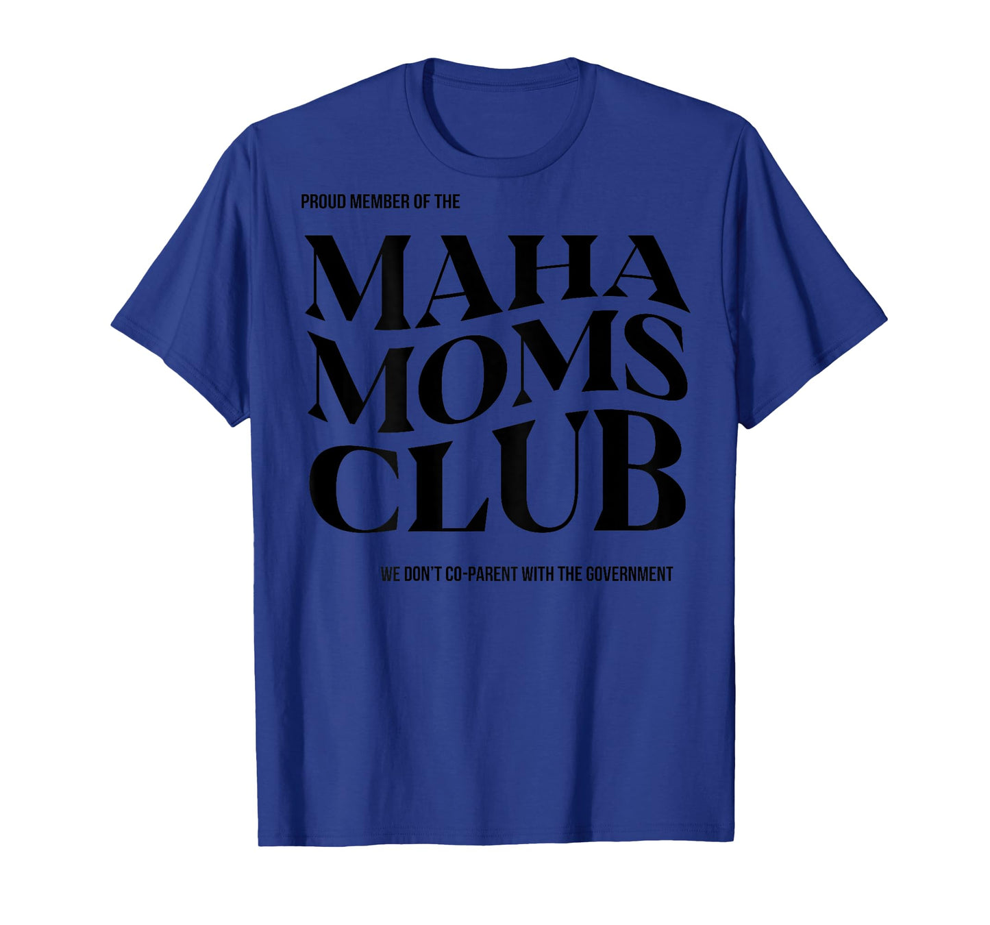 Proud Member Of The Maha Moms Club (on back) T-Shirt