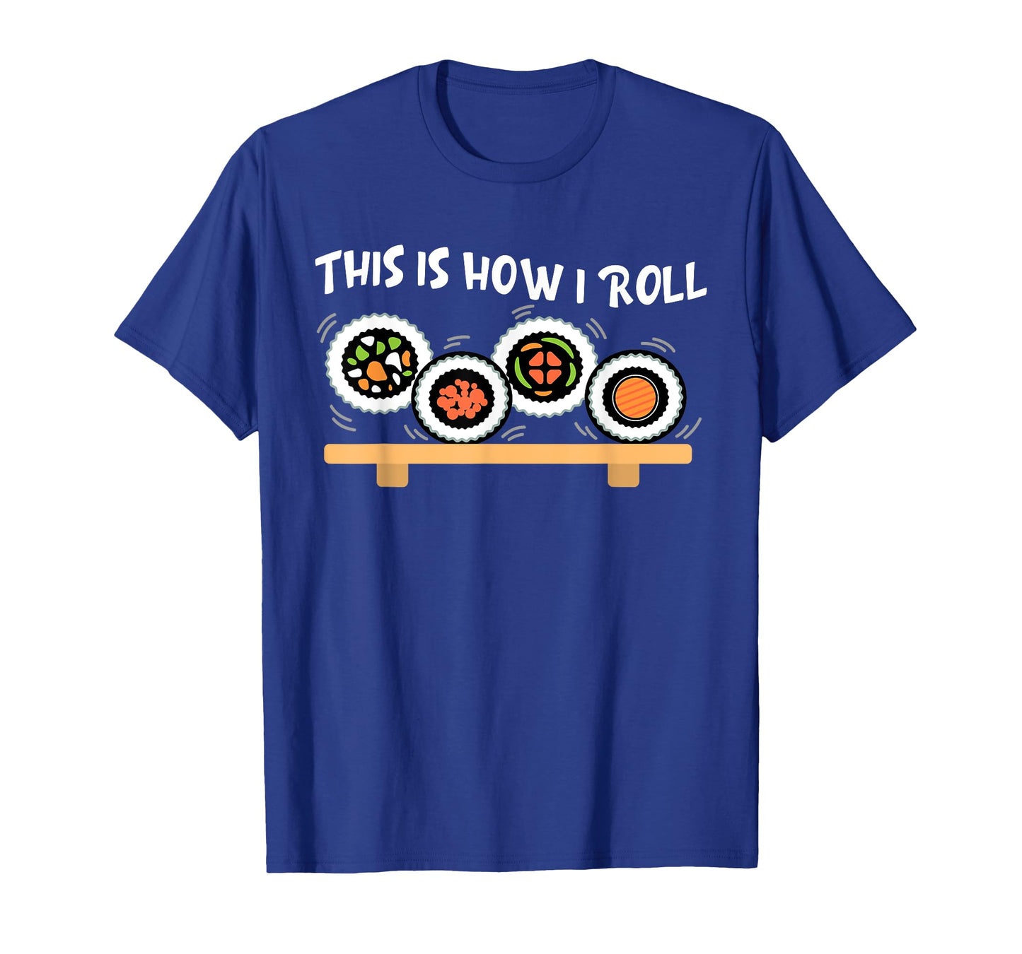 This Is How I Roll Funny Japanese Sushi Food Men Women Gifts T-Shirt