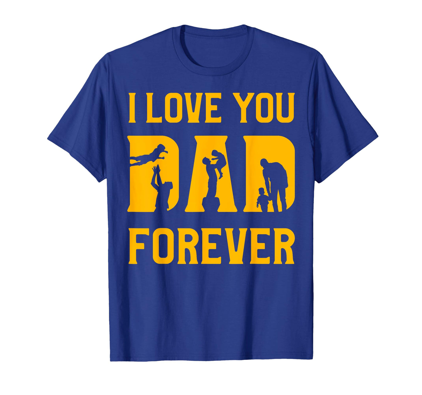 I love you Dad forever Father’s Day Daddy Papa Father T-Shirt