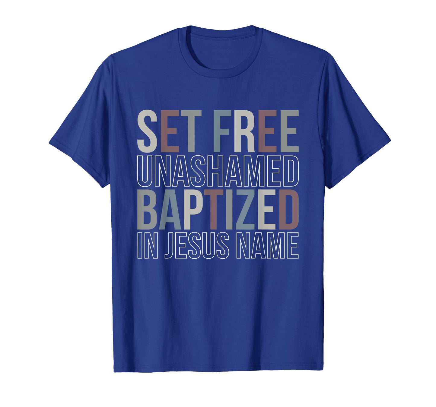 Set Free Unashamed Baptized In Jesus Name Jesus Christian T-Shirt