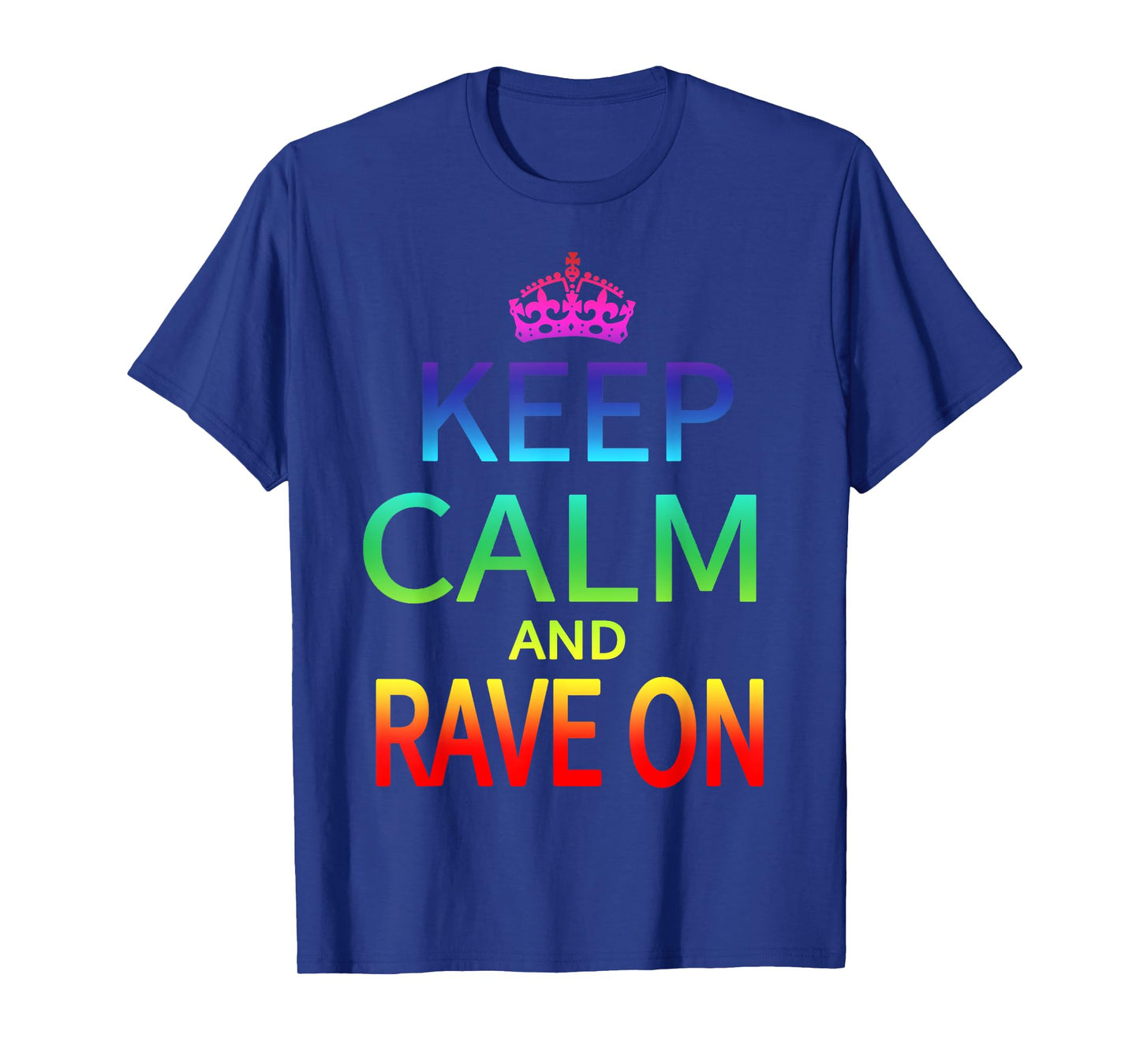 Keep Calm and Rave On Hardstyle Hardcore Raver T-shirt