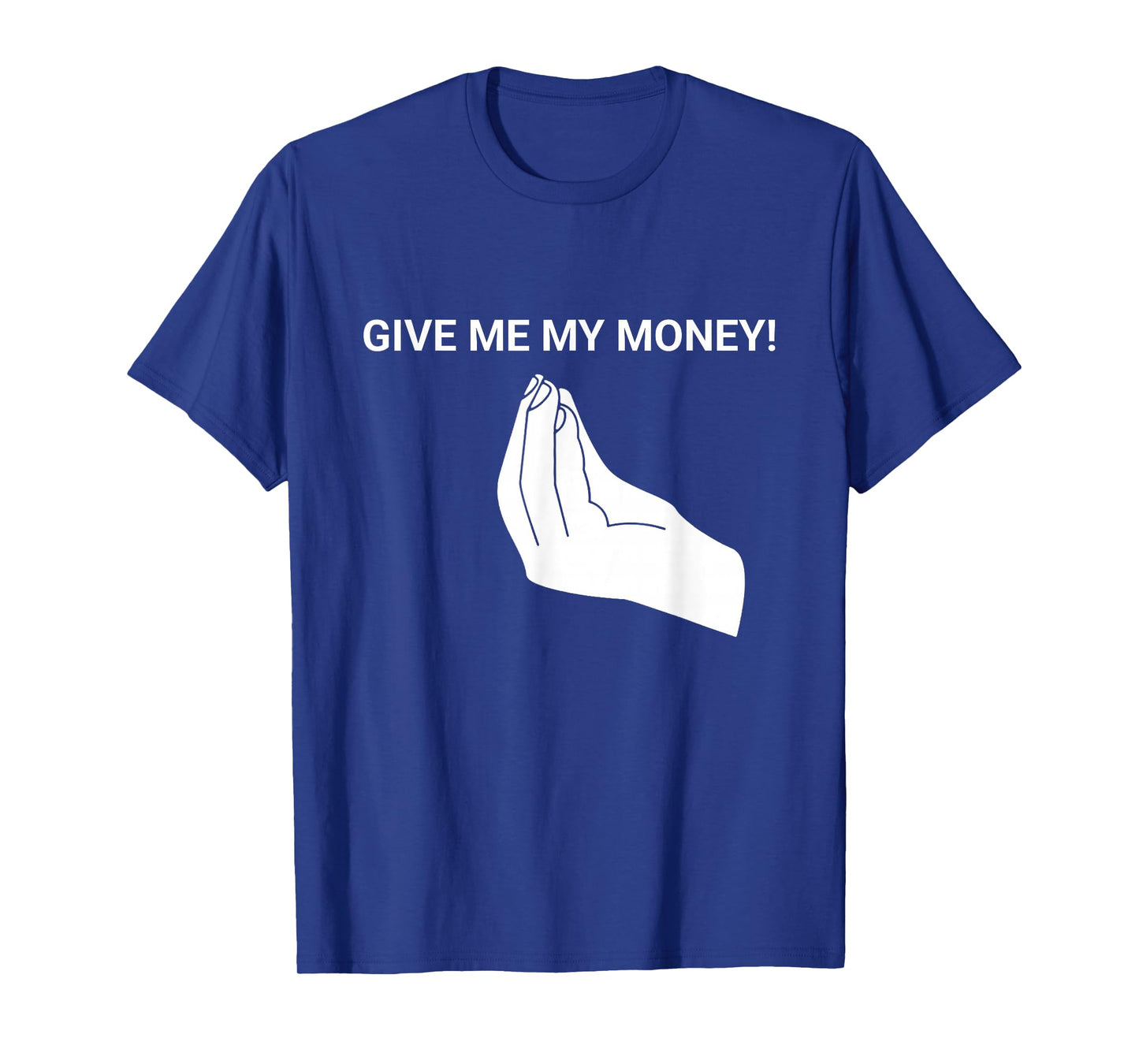 Give me My Money Funny Tees Meme For men and women T-Shirt