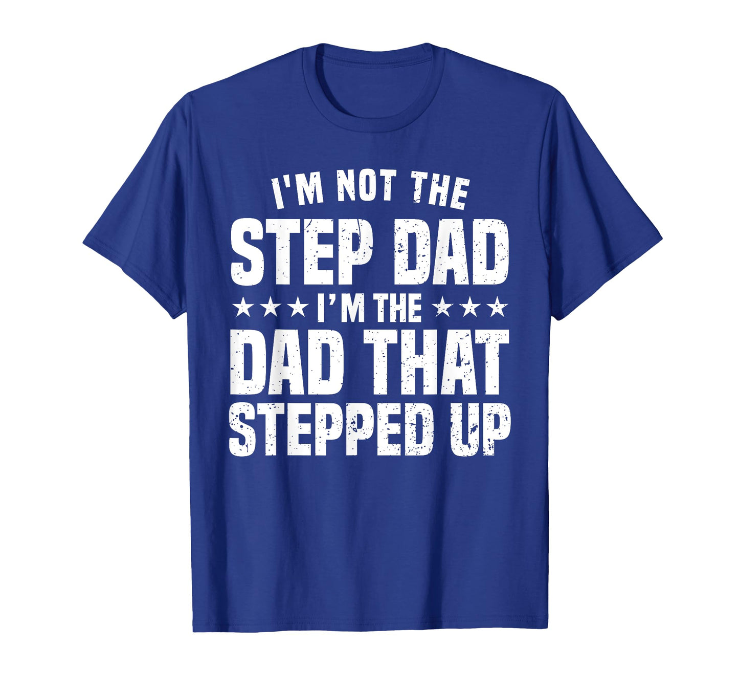 Funny Step Dad Design For Dad Men Stepped Up Dad Father T-Shirt