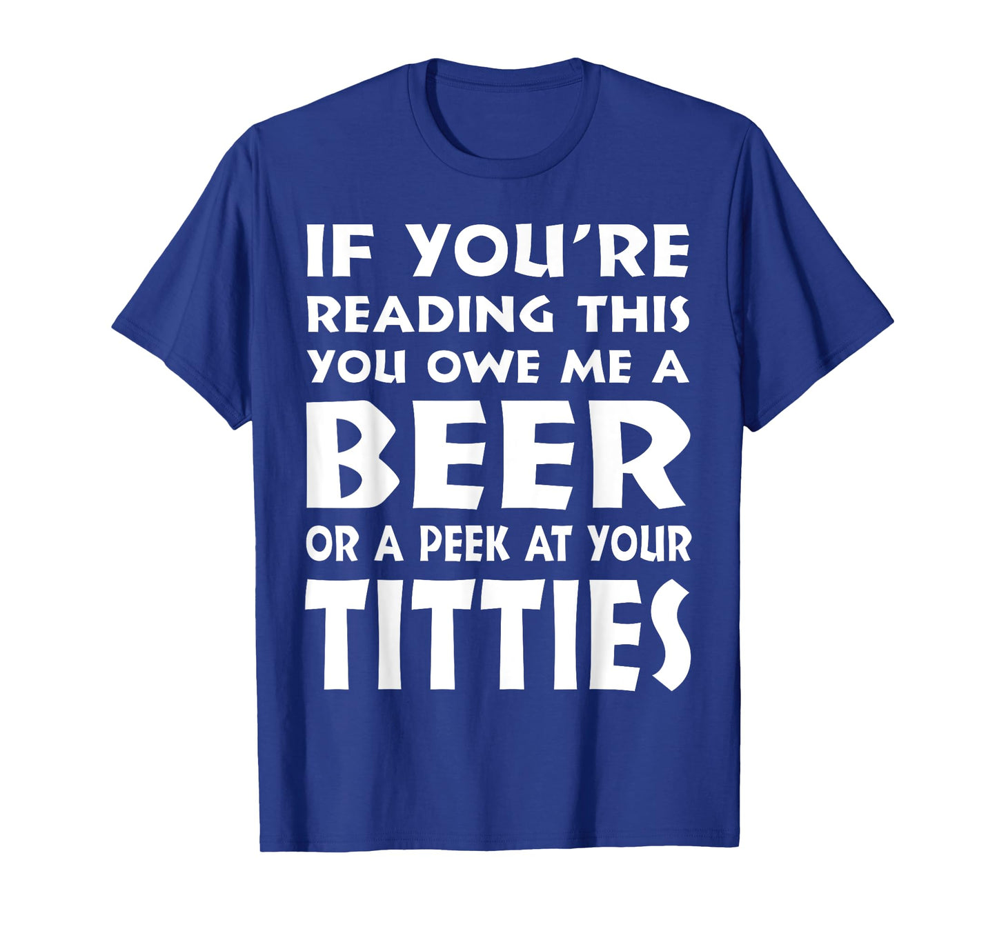 If You're Reading This You Owe Me A Beer Or A Peek At Tittie T-Shirt