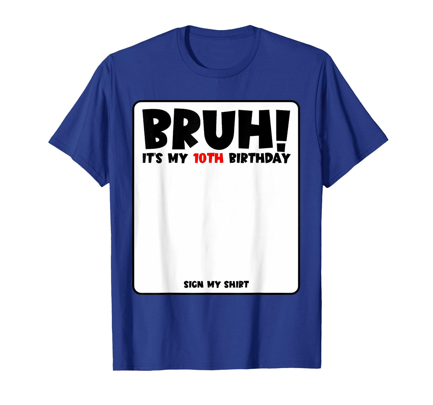 Bruh It's My 10th Birthday Sign My Shirt 10 Years Old Bday T-Shirt